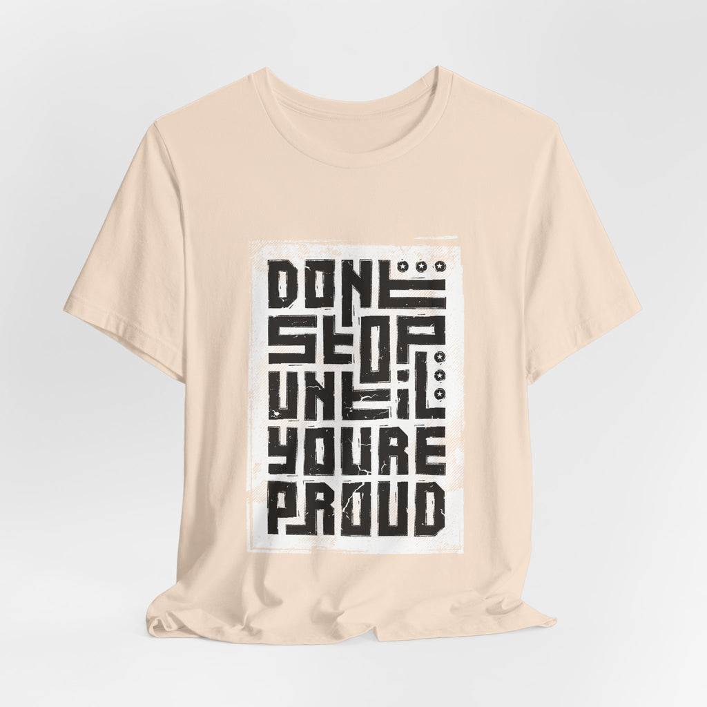 Motivational Tee — "Don't Stop Until You're Proud" Graphic T-Shirt