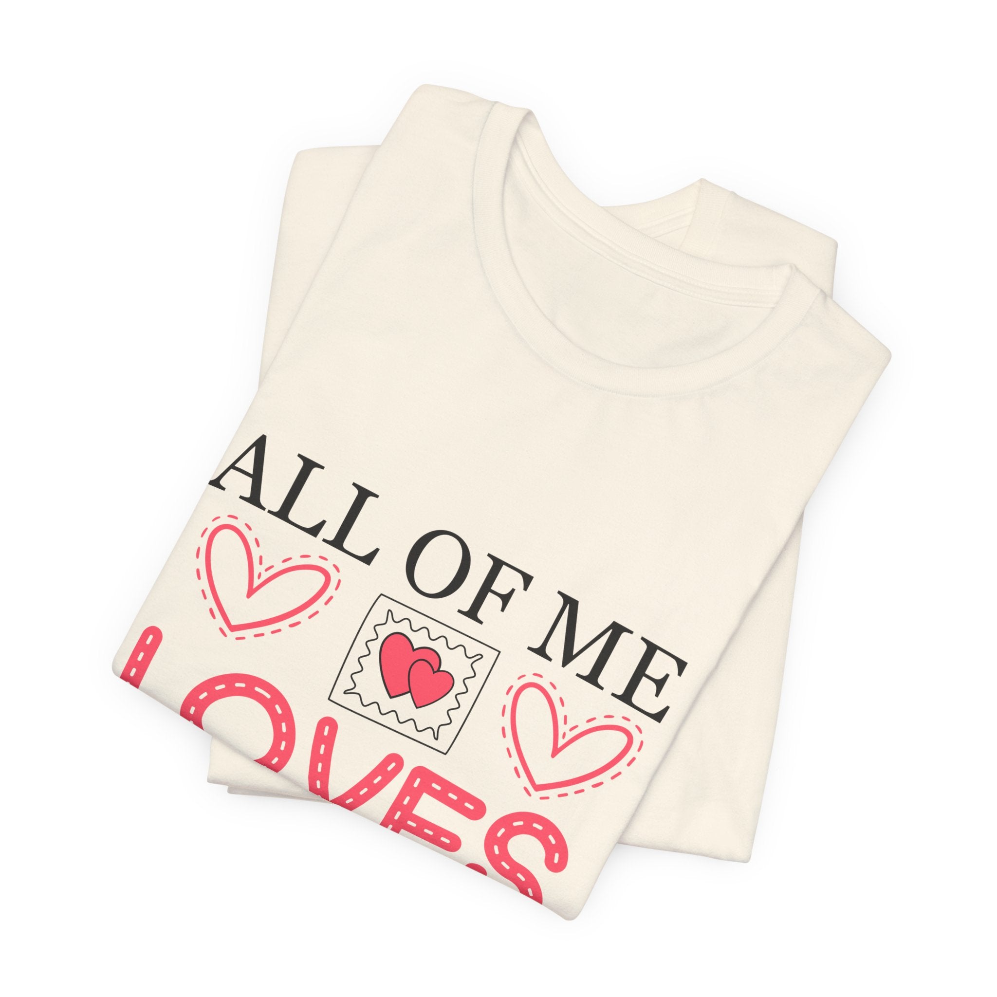 All of Me Loves All of You T-Shirt — Romantic Valentine Heart Tee