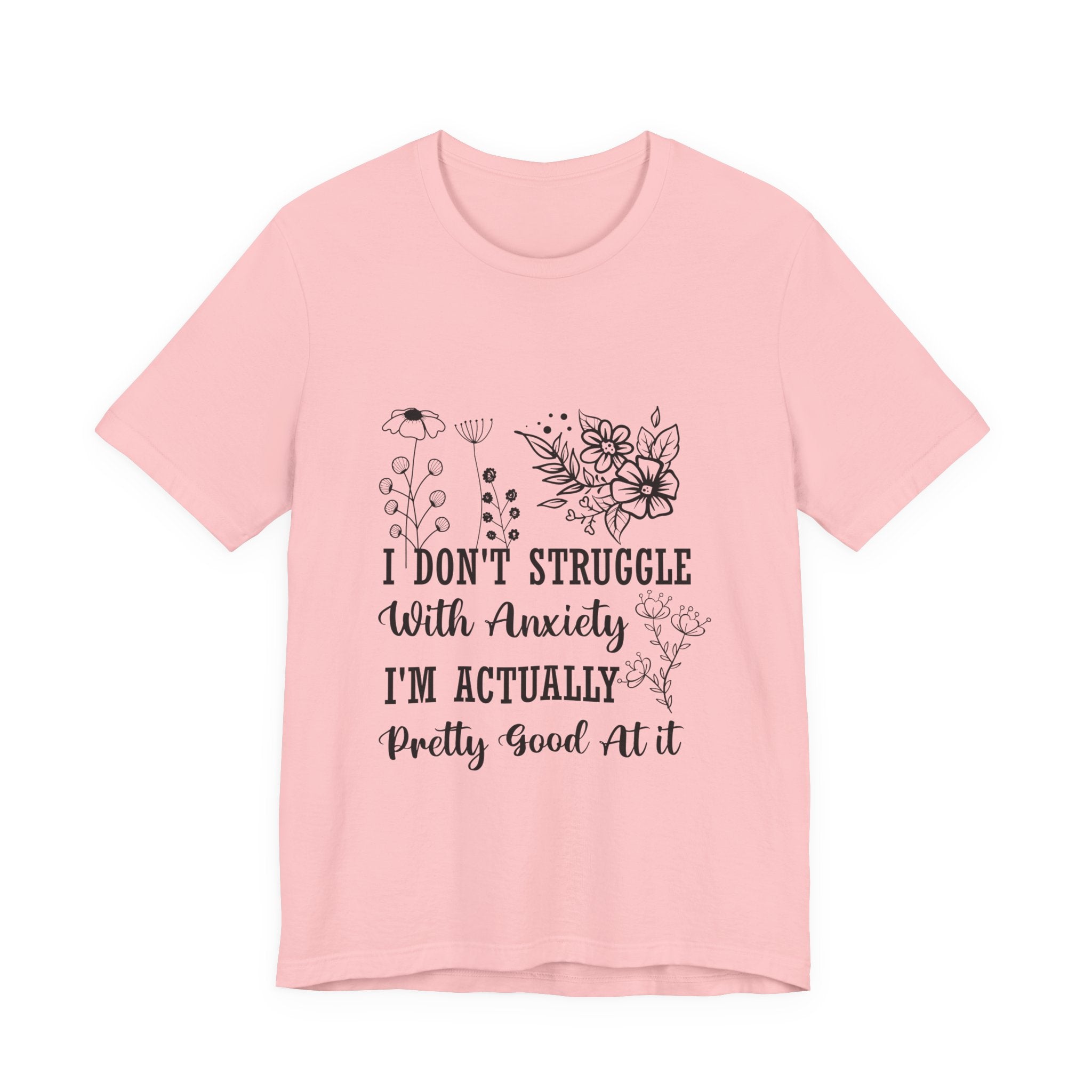 Anxiety Awareness Floral Tee — "I Don't Struggle With Anxiety I'm Actually Pretty Good At It" T-Shirt