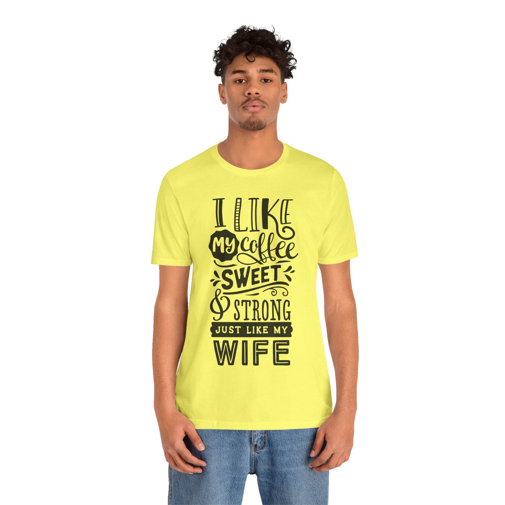 Coffee & Wife T‑Shirt — "I Like My Coffee Sweet & Strong Just Like My Wife"