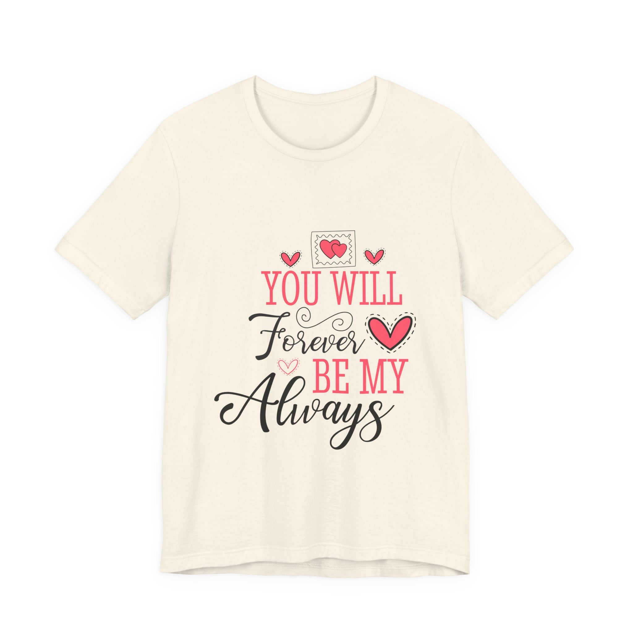You Will Forever Be My Always T-Shirt — Romantic Valentine’s Love Tee