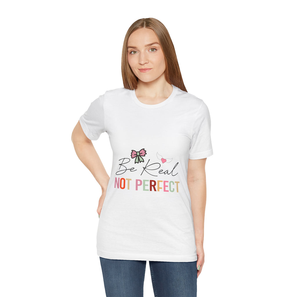 Be Real Not Perfect T-Shirt
