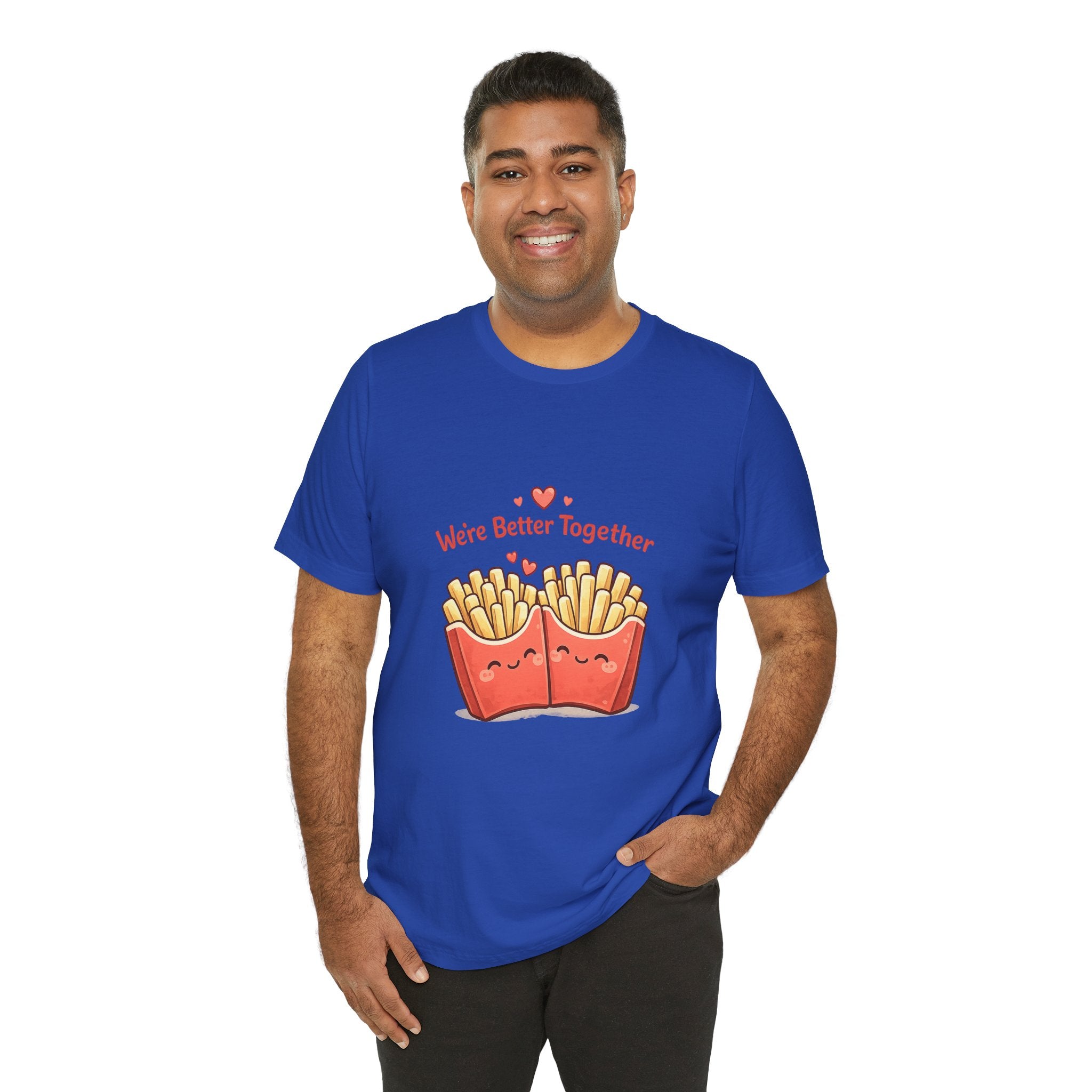 We're Better Together Fries T-Shirt