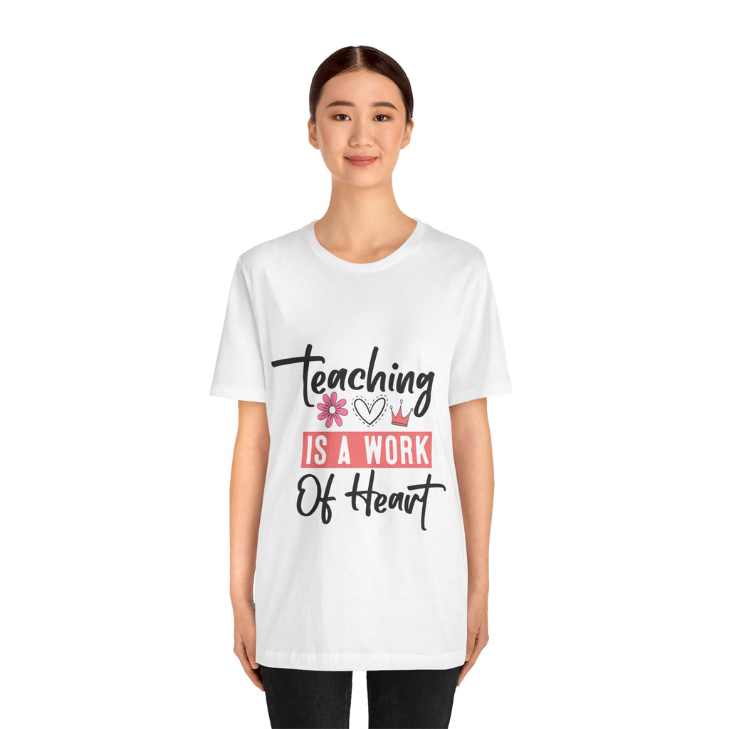 Teaching Is a Work of Heart T‑Shirt — Teacher Appreciation Gift