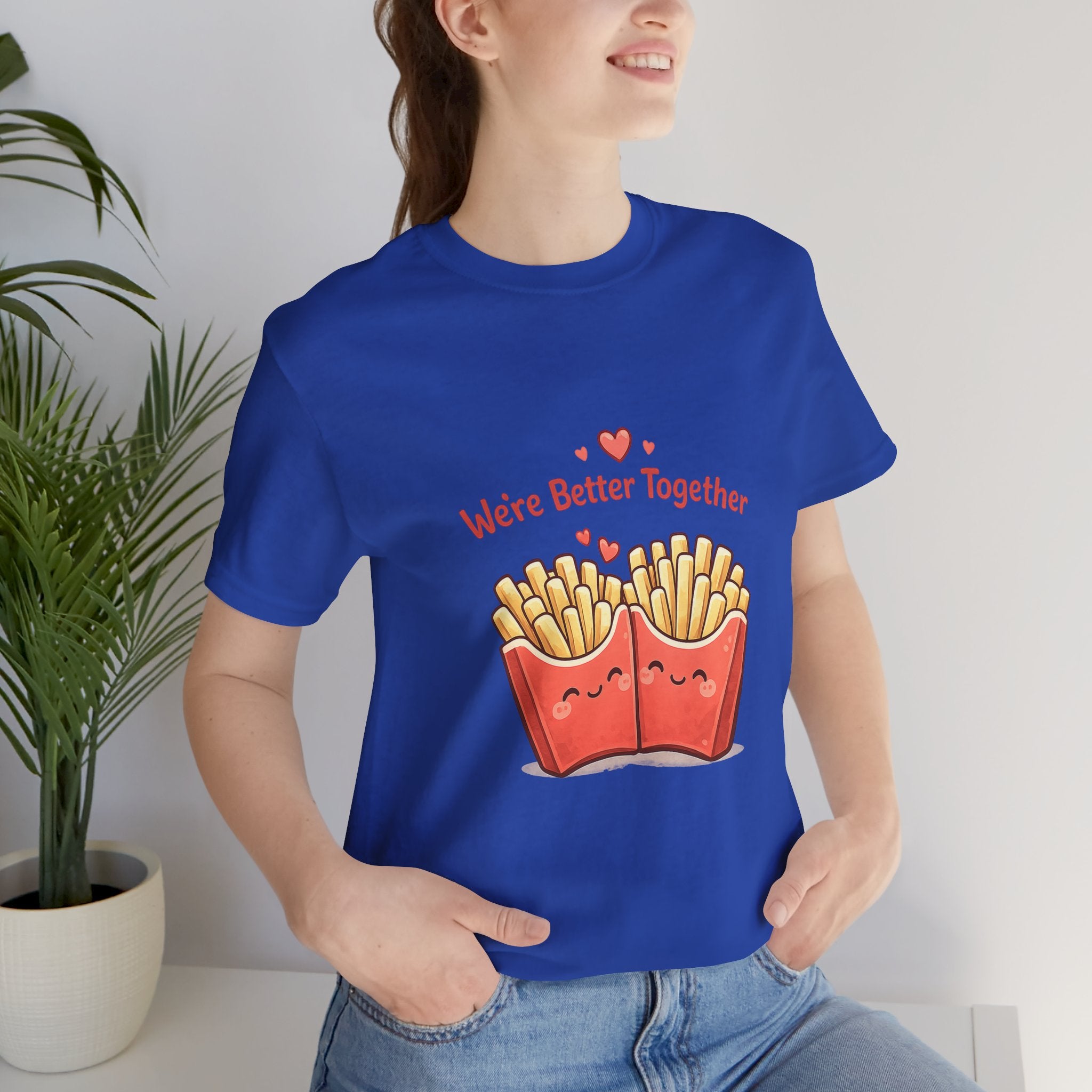 We're Better Together Fries T-Shirt