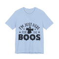 Halloween Tee - "I'm Just Here For The Boos" Ghost Shirt