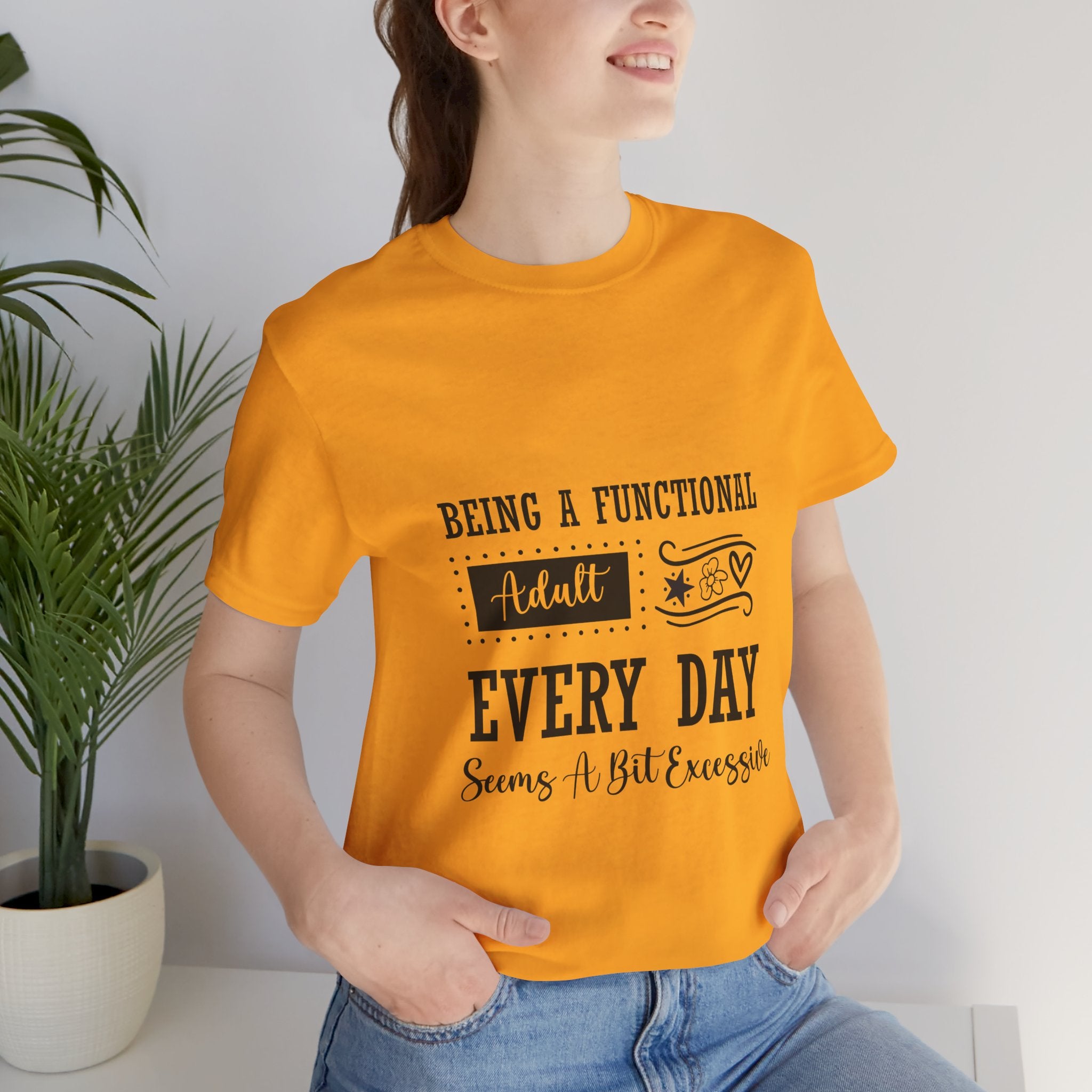 Adulting Every Day T-Shirt — "Being a Functional Adult Every Day Seems A Bit Excessive" Funny Tee