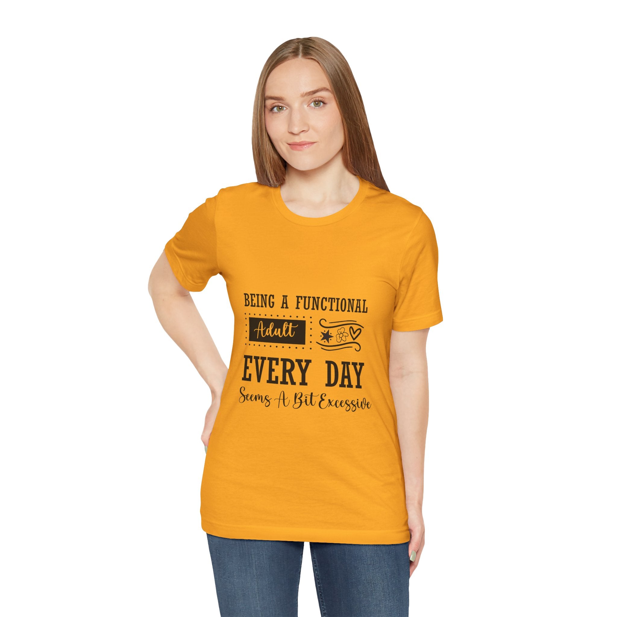 Adulting Every Day T-Shirt — "Being a Functional Adult Every Day Seems A Bit Excessive" Funny Tee