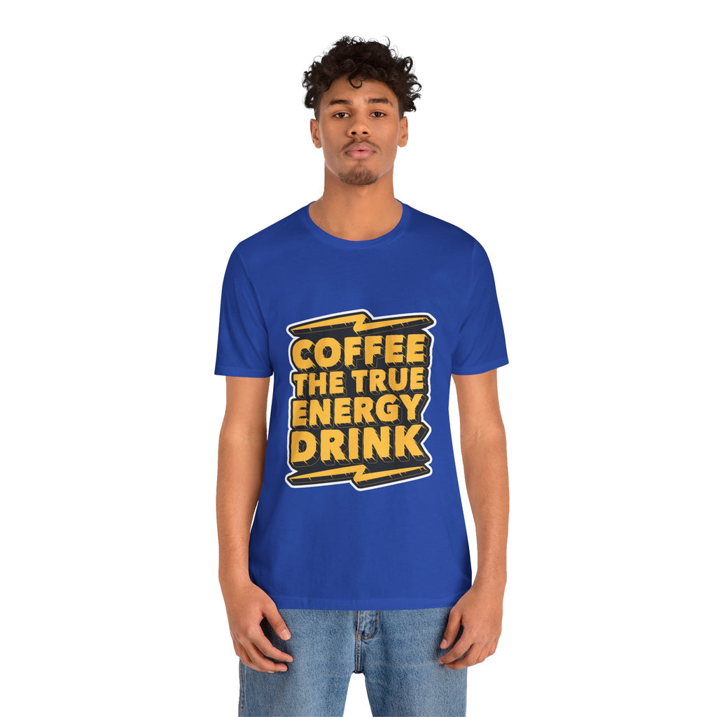 Coffee: The True Energy Drink T‑Shirt — Funny Coffee Lover Tee