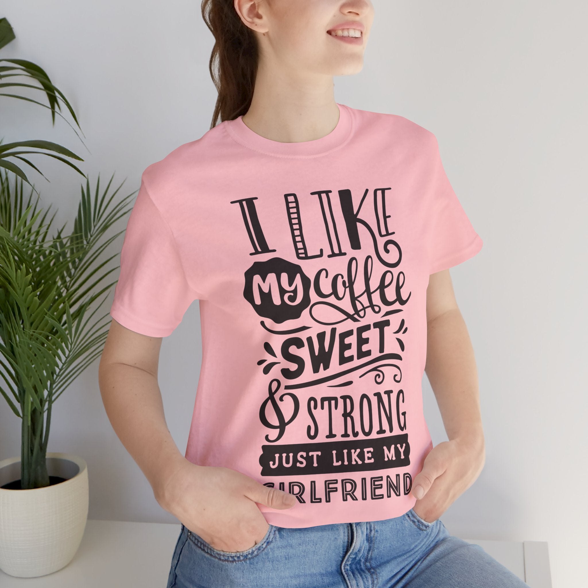 Coffee Sweet & Strong T-Shirt — “I Like My Coffee Sweet & Strong Just Like My Girlfriend”