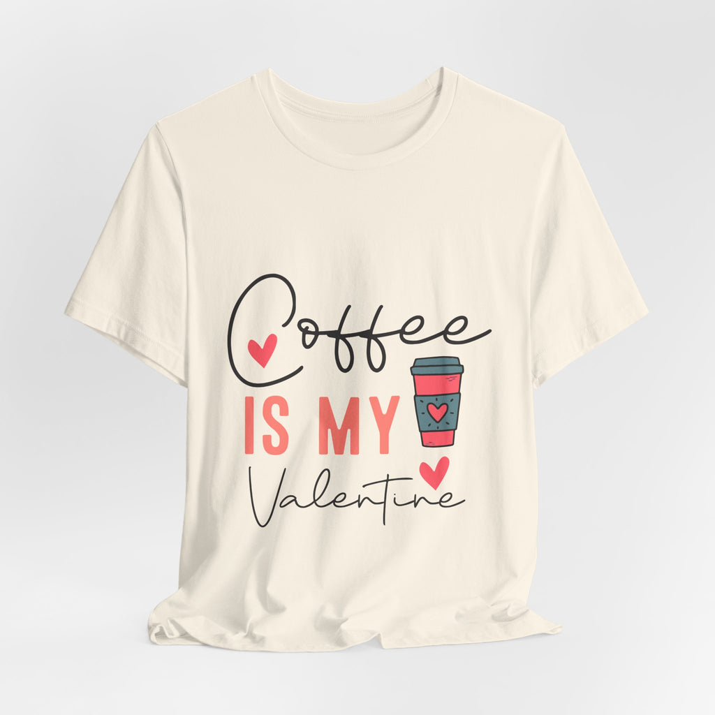 Coffee Is My Valentine T-Shirt — Cute Valentine’s Day Coffee Tee