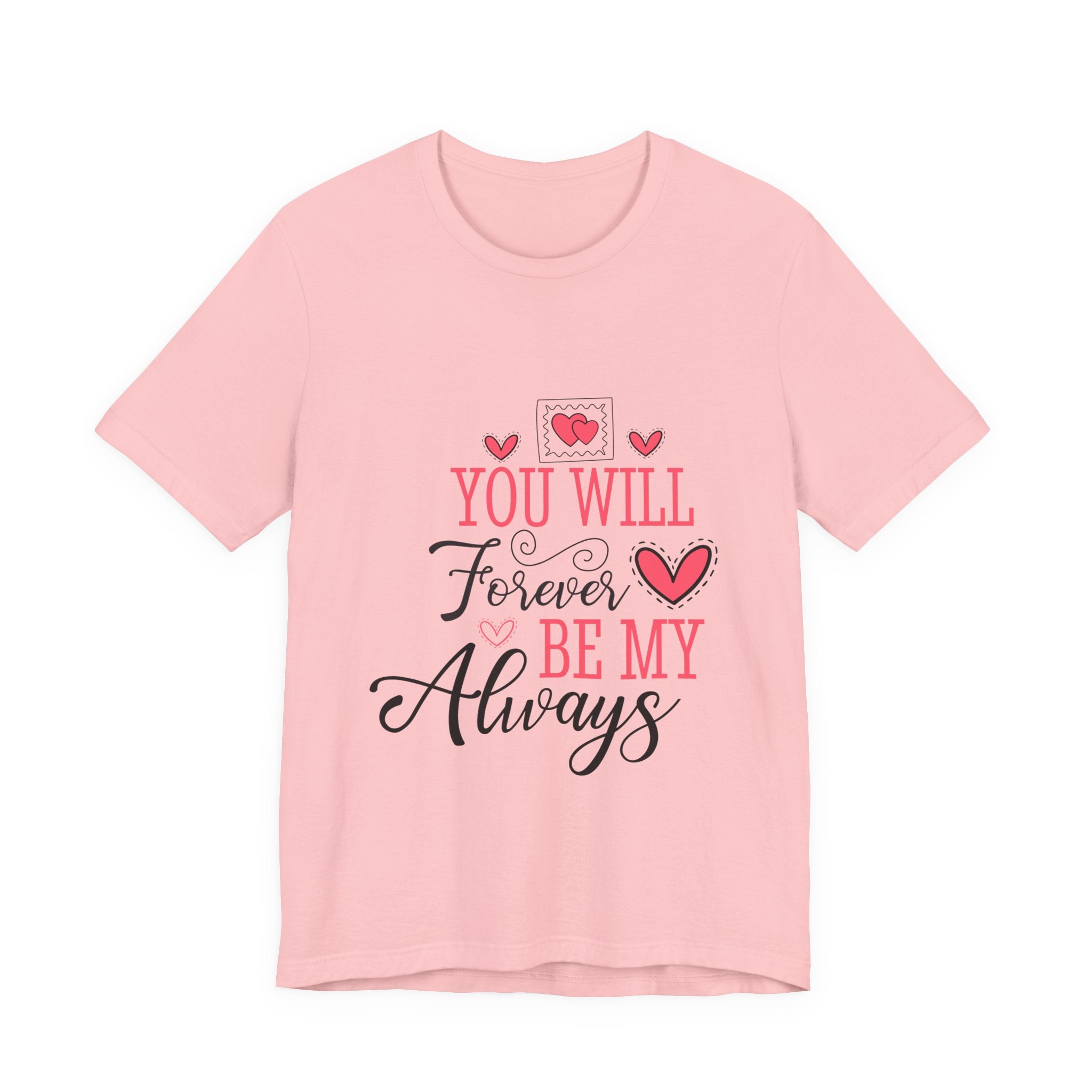 You Will Forever Be My Always T-Shirt — Romantic Valentine’s Love Tee