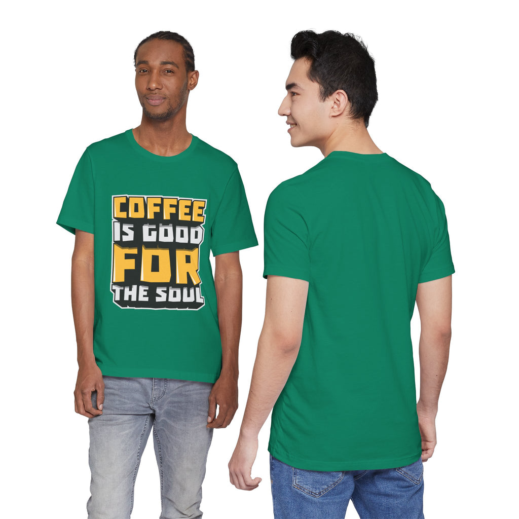 Coffee Is Good For The Soul T-Shirt — Funny Coffee Lover Tee