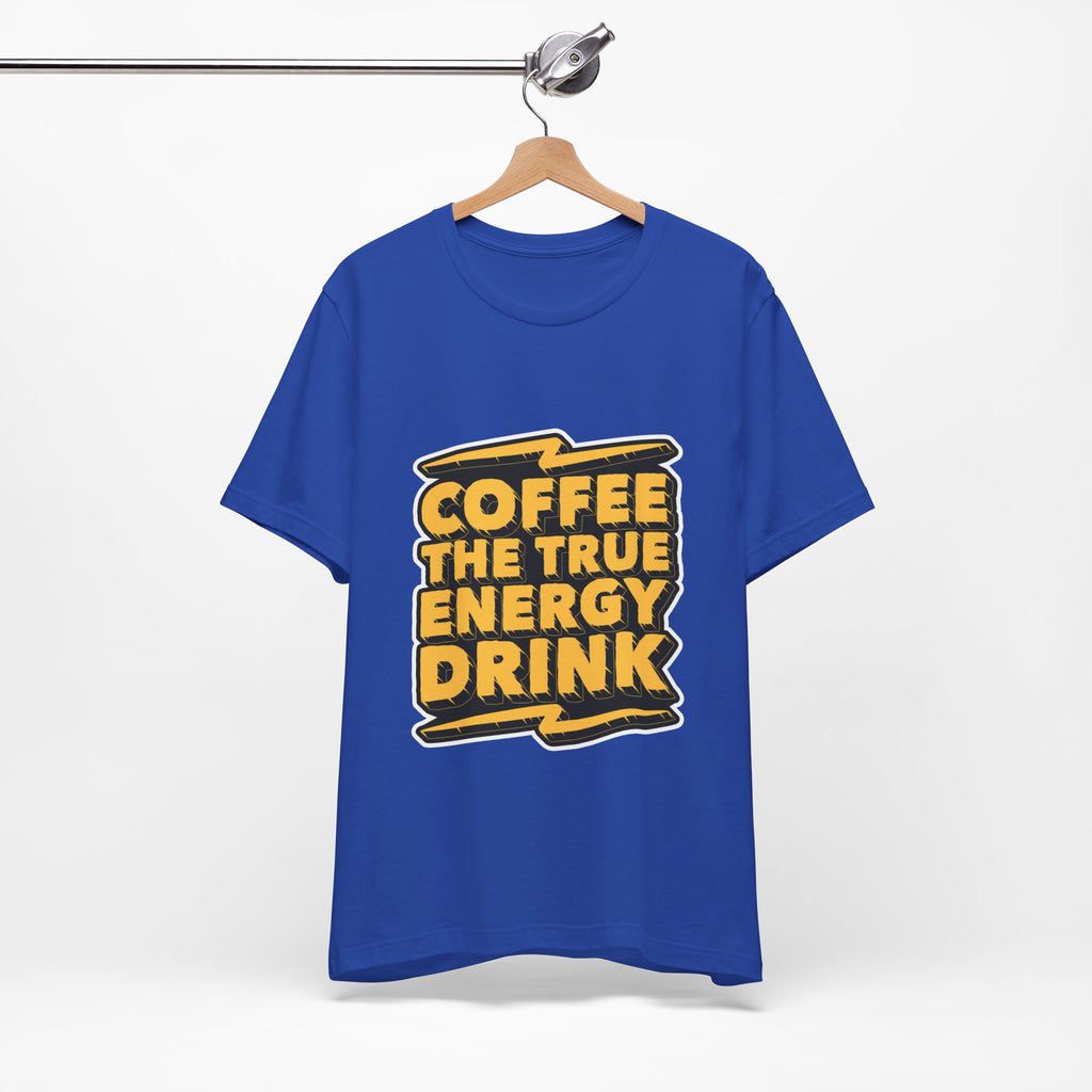 Coffee: The True Energy Drink T‑Shirt — Funny Coffee Lover Tee