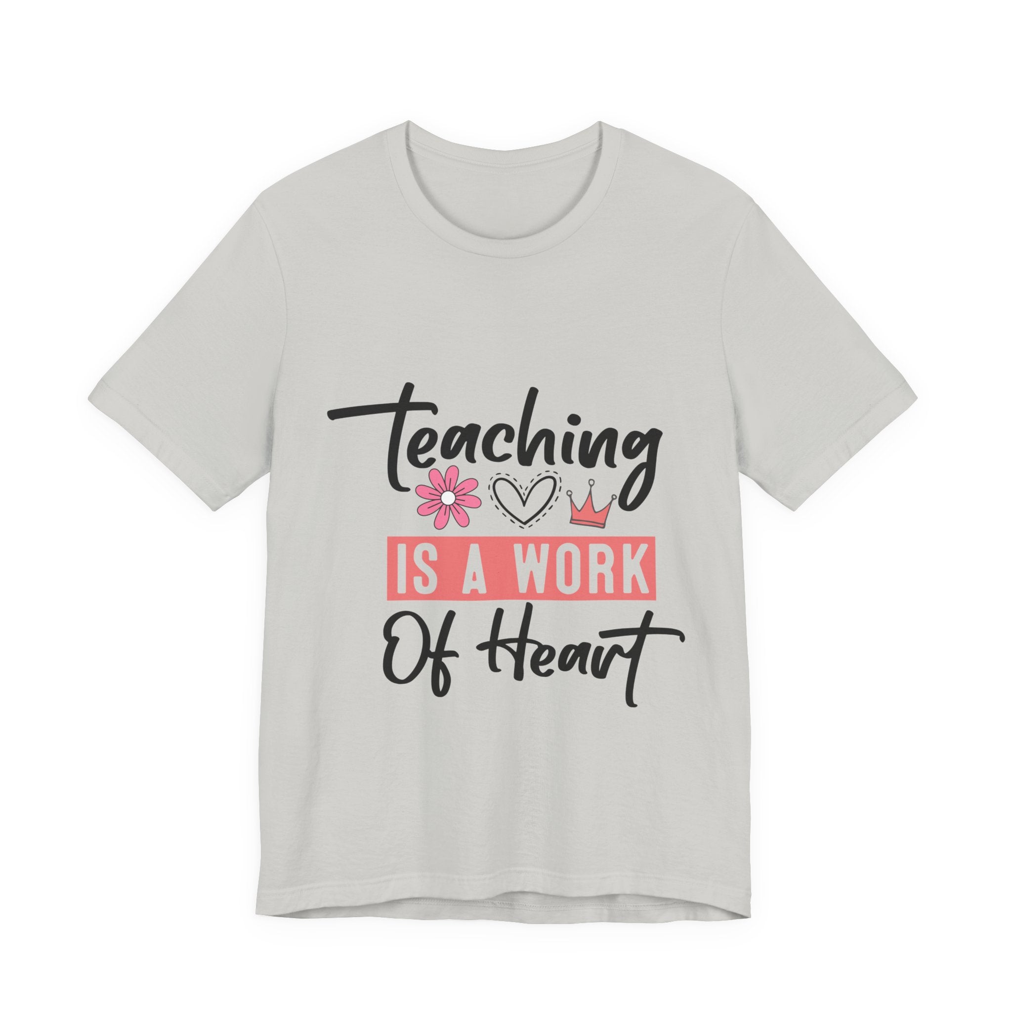 Teaching Is a Work of Heart T‑Shirt — Teacher Appreciation Gift