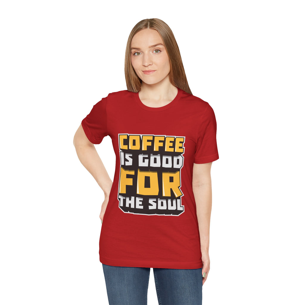 Coffee Is Good For The Soul T-Shirt — Funny Coffee Lover Tee