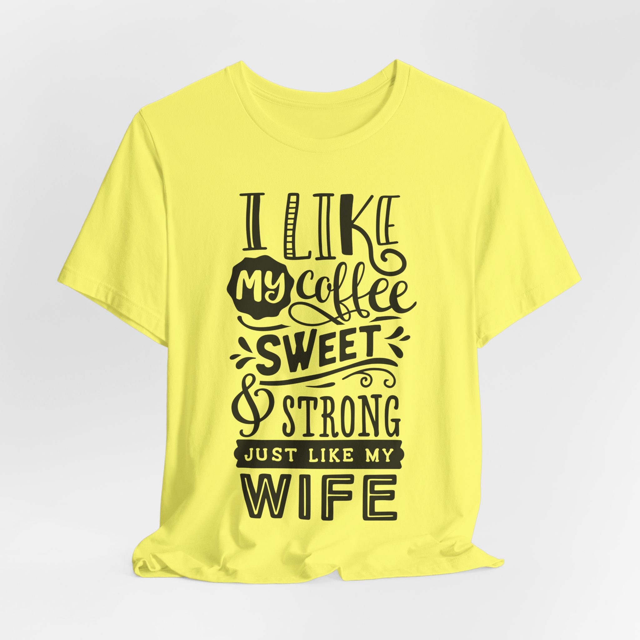 Coffee & Wife T‑Shirt — "I Like My Coffee Sweet & Strong Just Like My Wife"