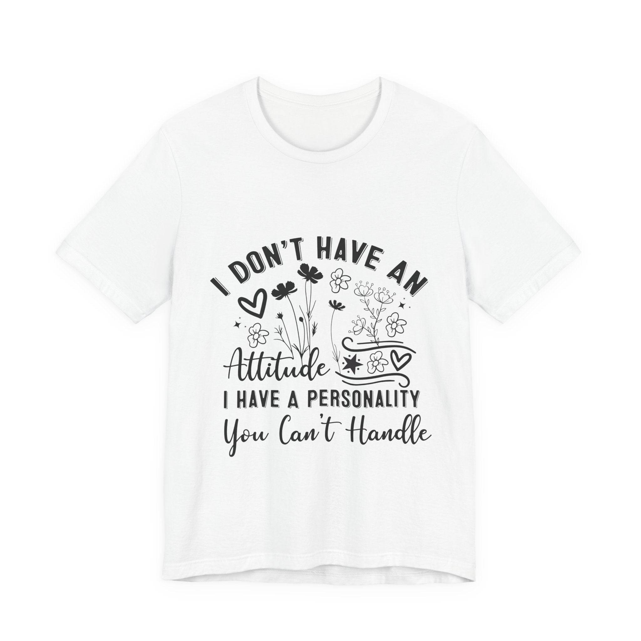 I Don't Have An Attitude Tee — "I Have A Personality You Can't Handle" Graphic T‑Shirt