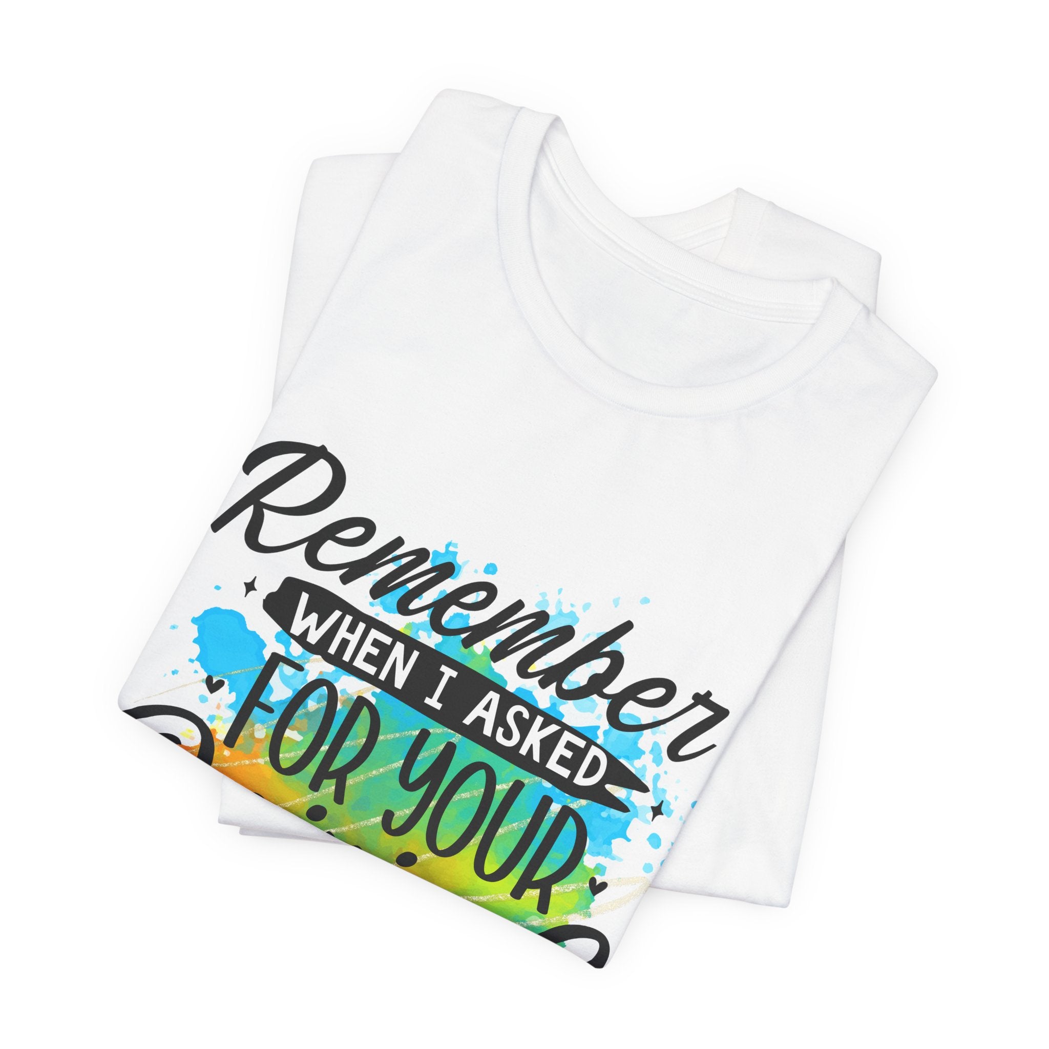 Your Opinion T-Shirt — "Remember when I asked for your opinion? Yeah me neither" Graphic Tee