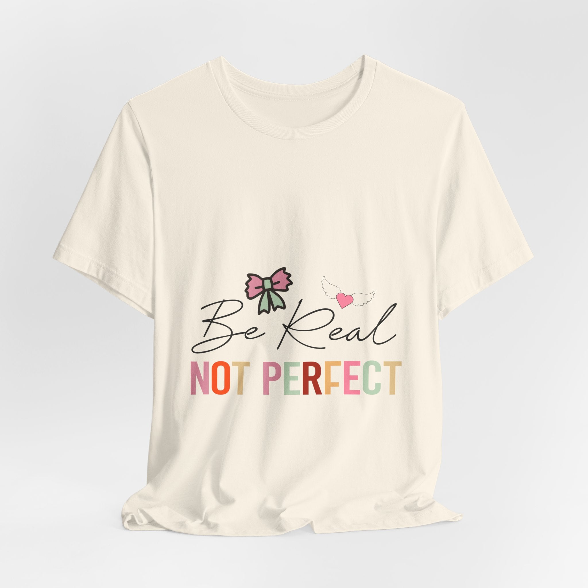 Be Real Not Perfect T-Shirt