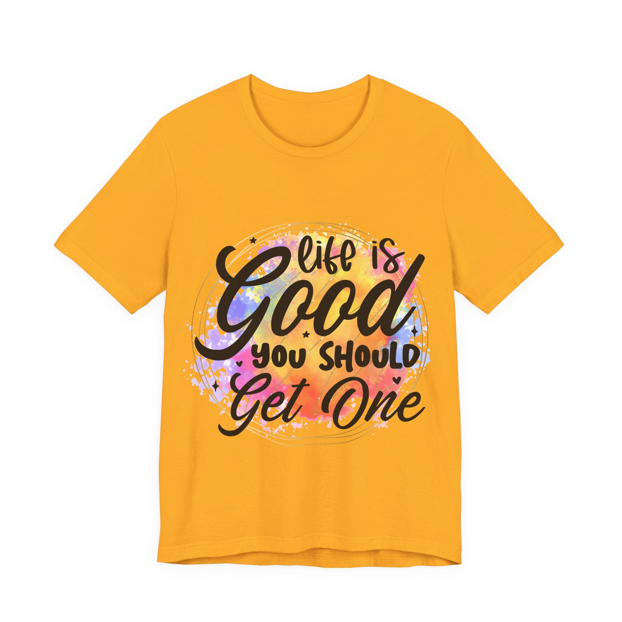 Yellow t-shirt with 'Life is Good, You Should Get One' text on a white background