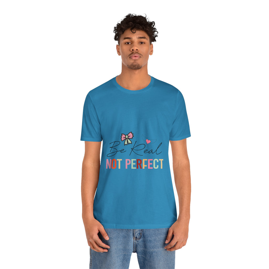 Be Real Not Perfect T-Shirt