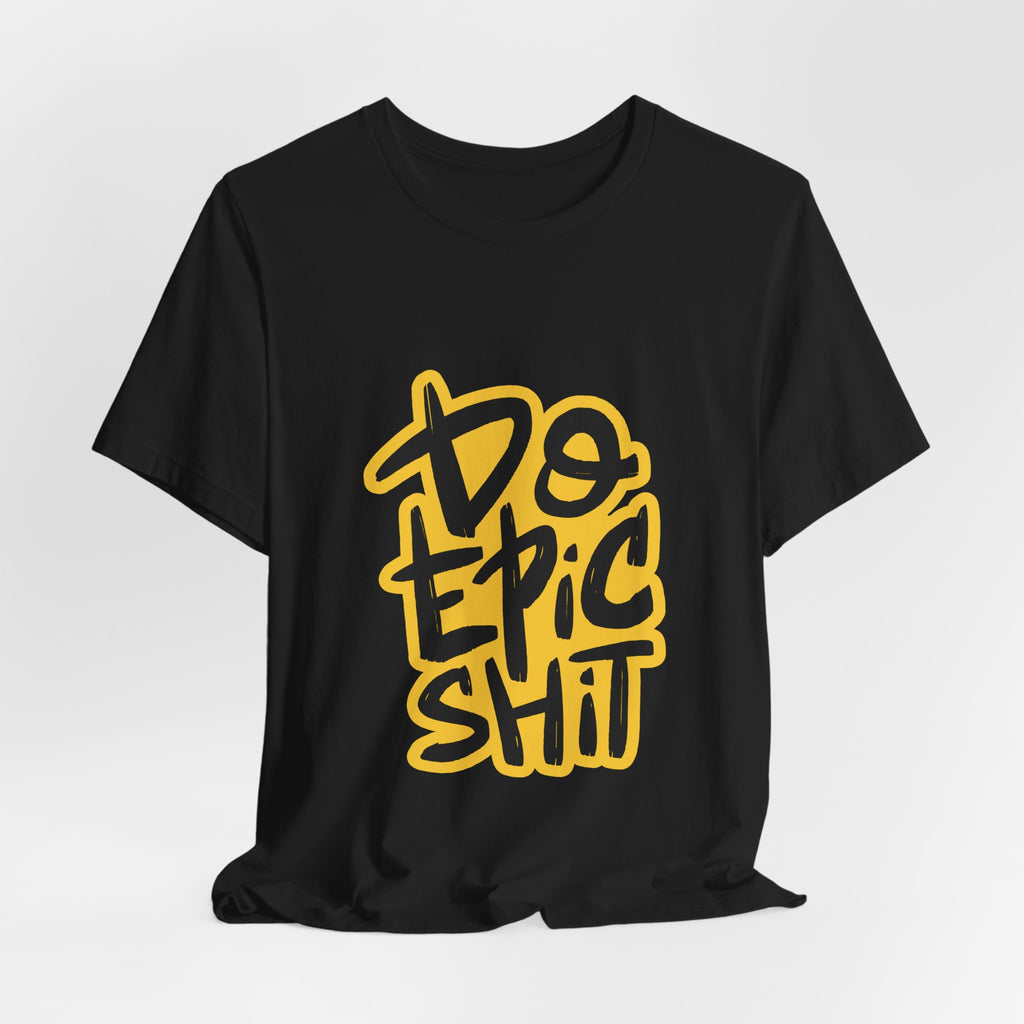 Do Epic Shit T-Shirt — Bold Handwritten Motivational Graphic Tee