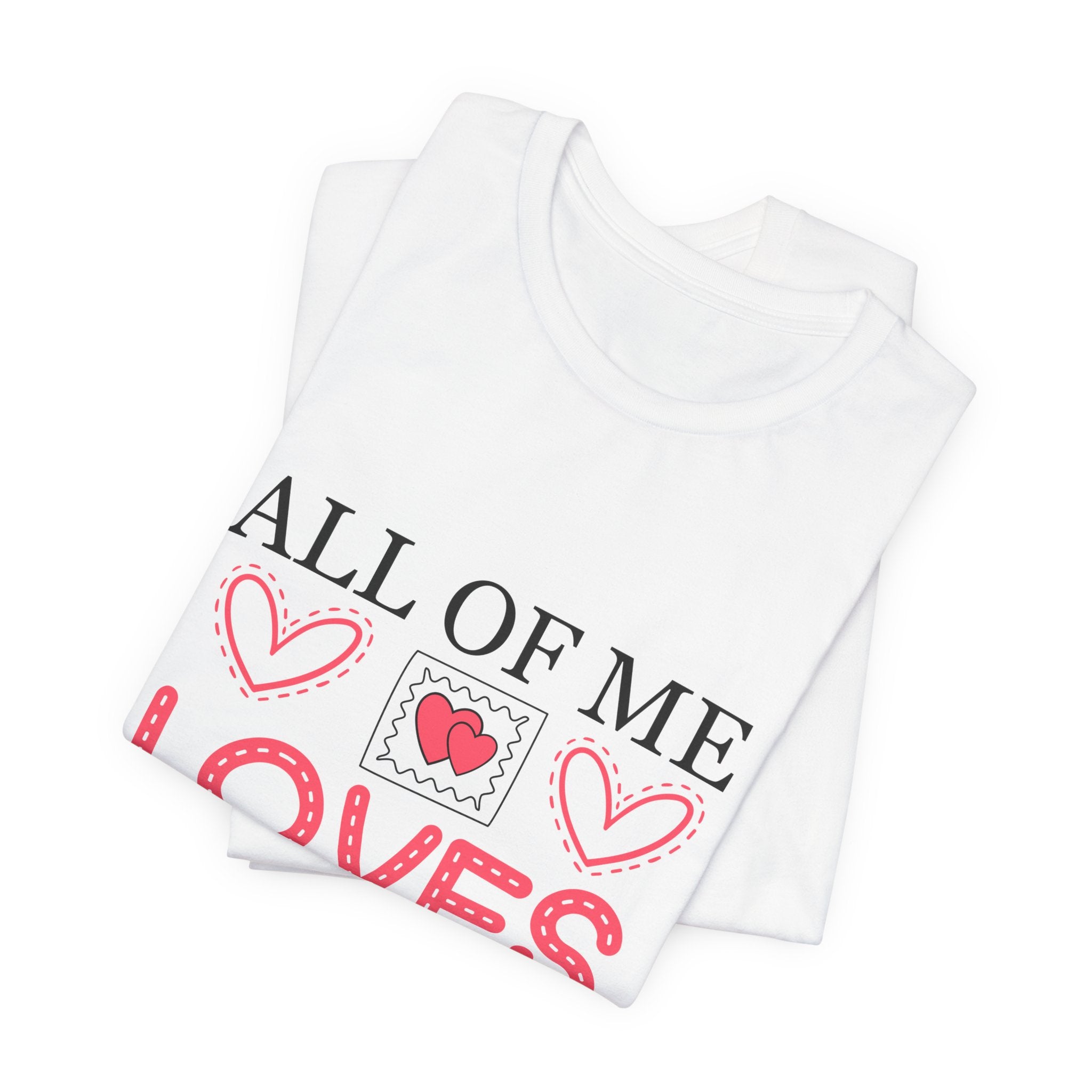 All of Me Loves All of You T-Shirt — Romantic Valentine Heart Tee