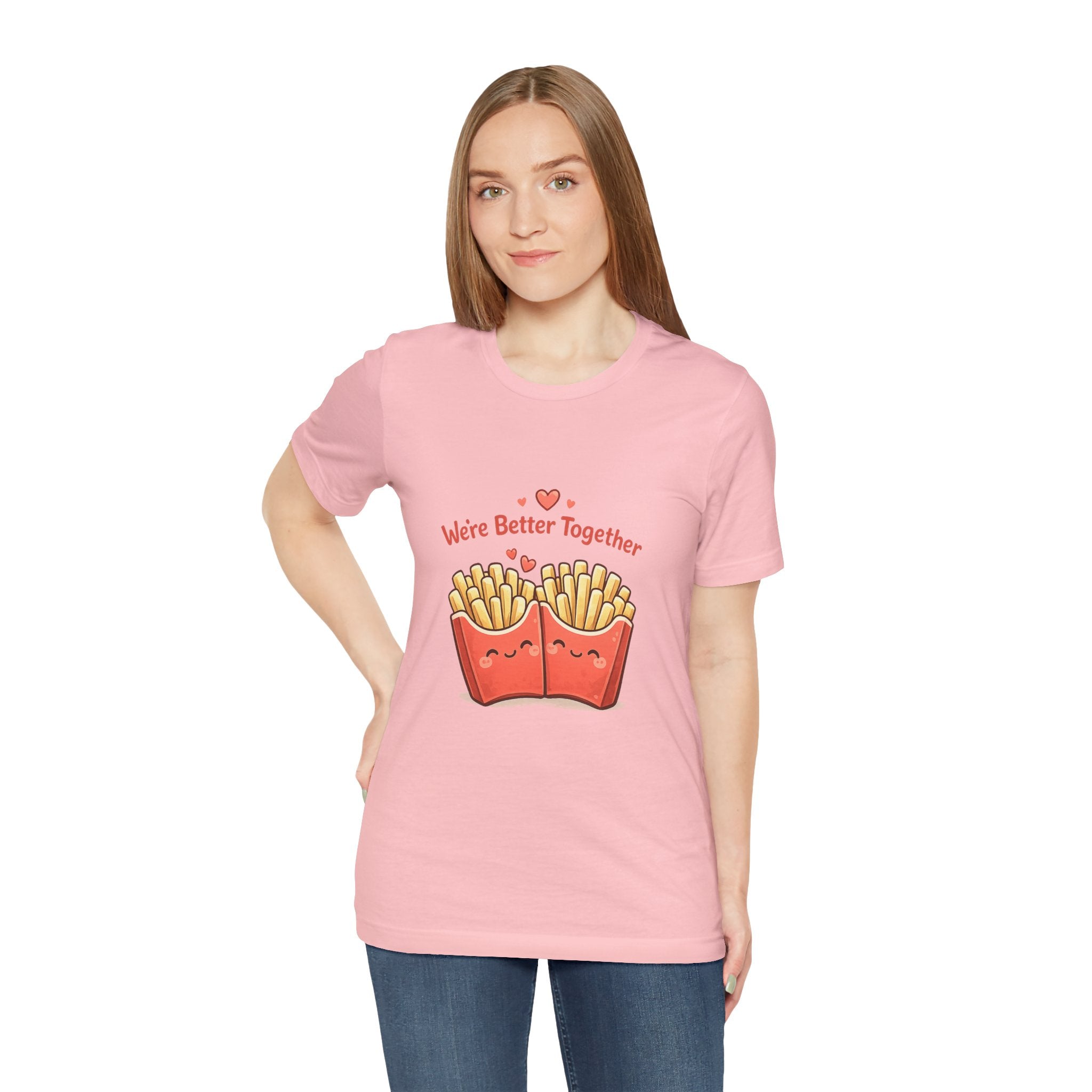 We're Better Together Fries T-Shirt