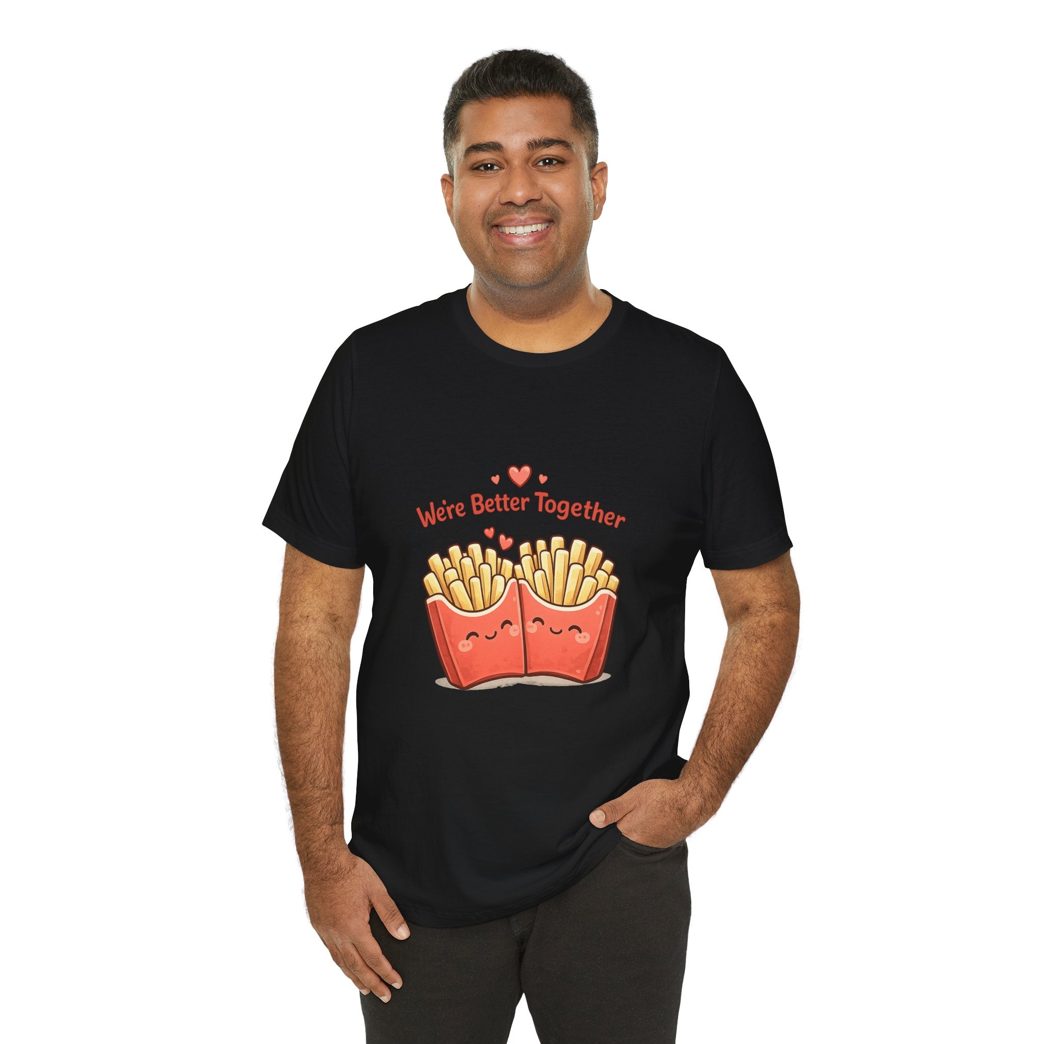 We're Better Together Fries T-Shirt