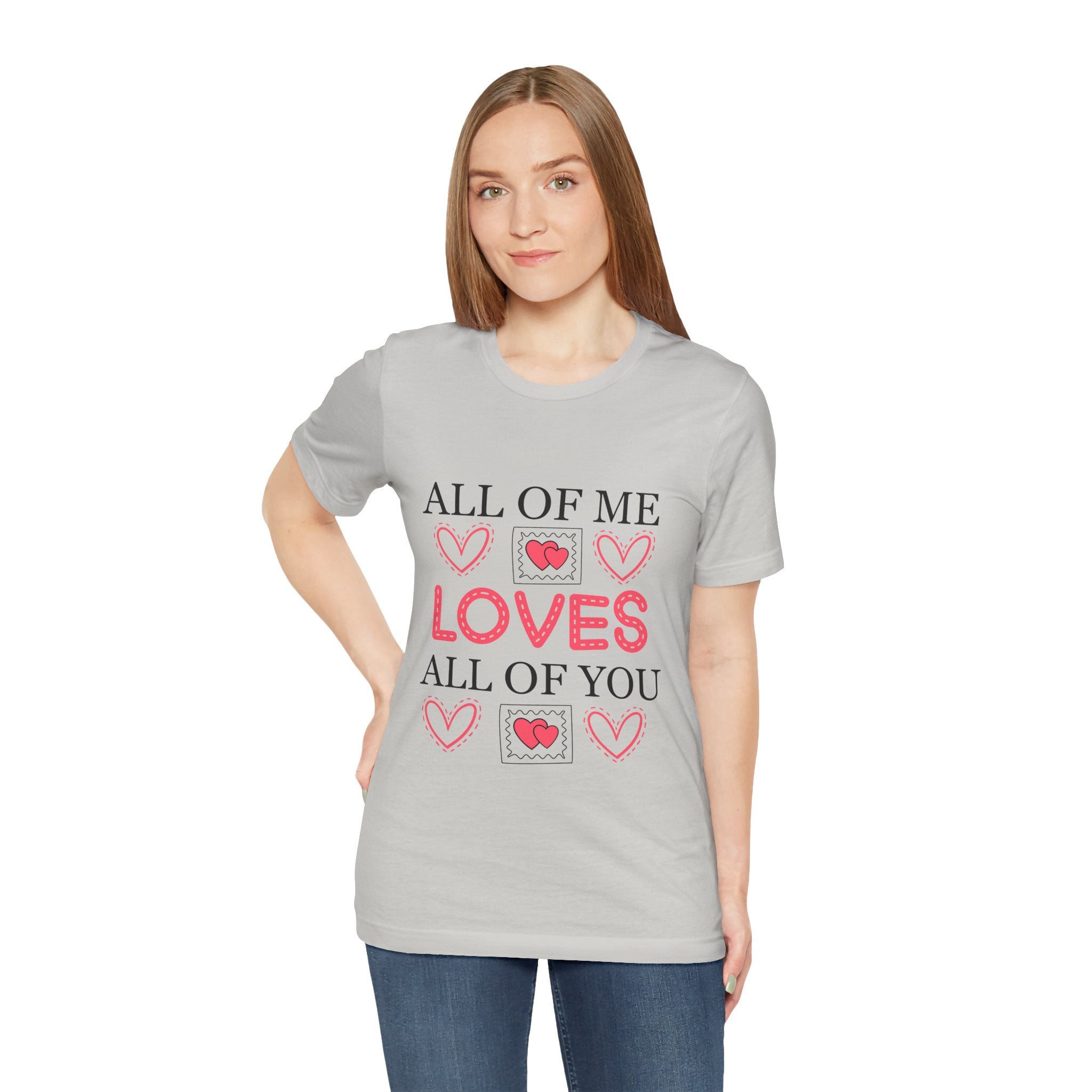 All of Me Loves All of You T-Shirt — Romantic Valentine Heart Tee