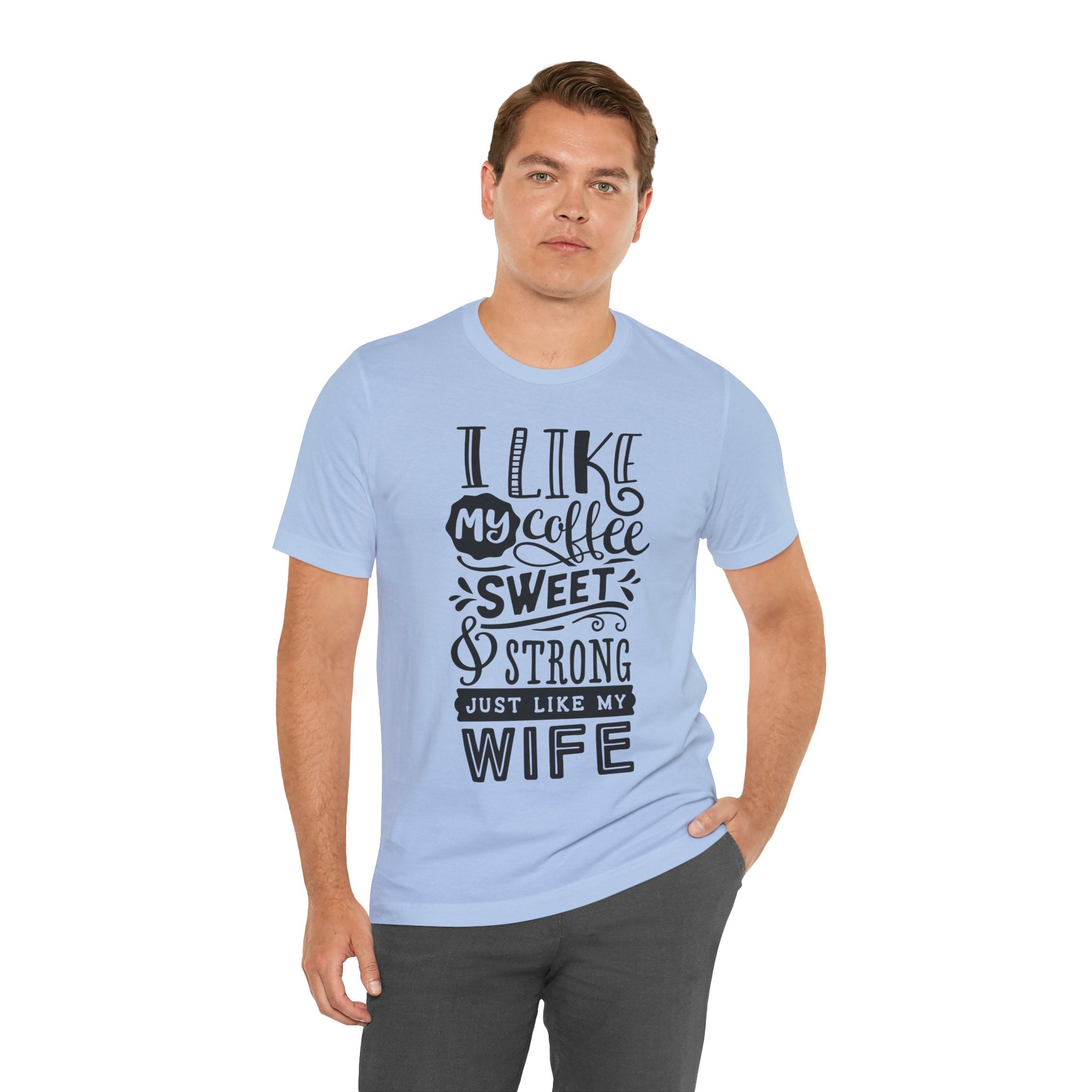 Coffee & Wife T‑Shirt — "I Like My Coffee Sweet & Strong Just Like My Wife"