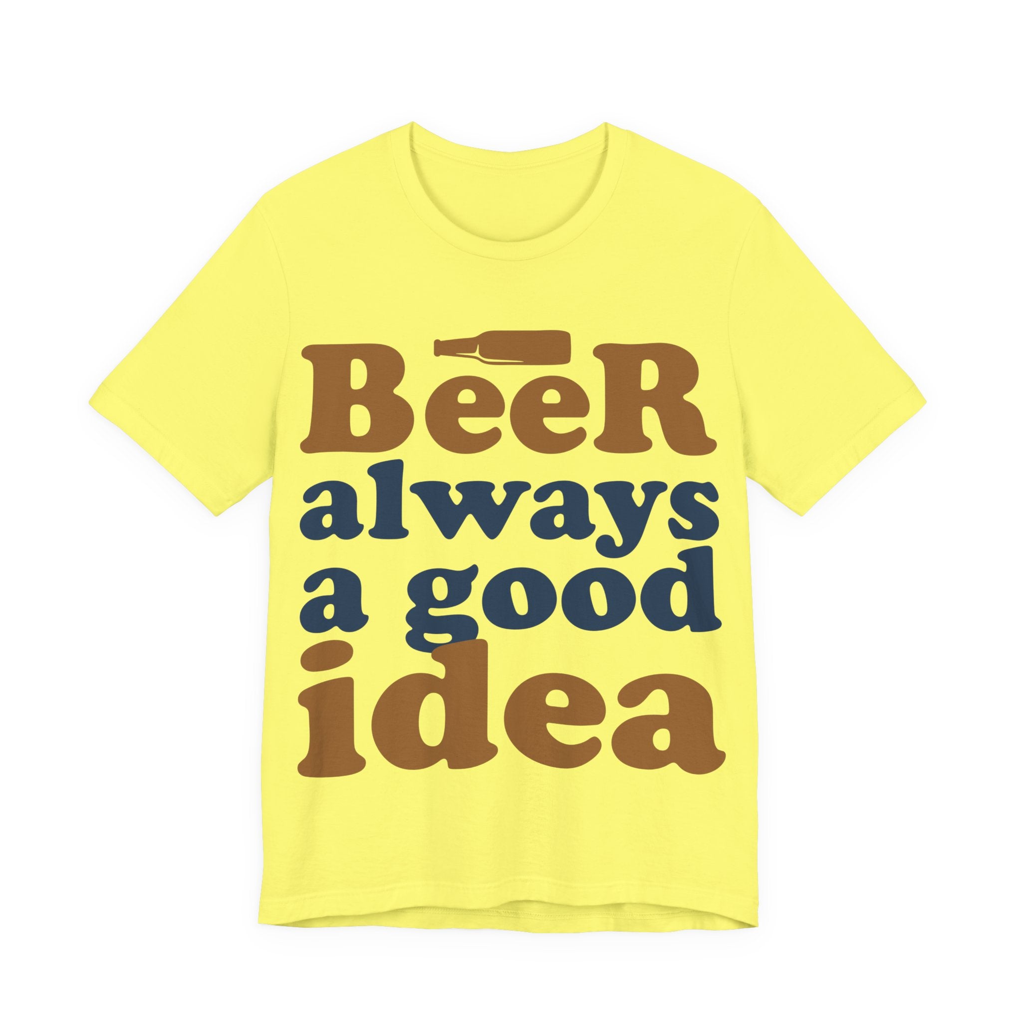 Beer Always a Good Idea T-Shirt