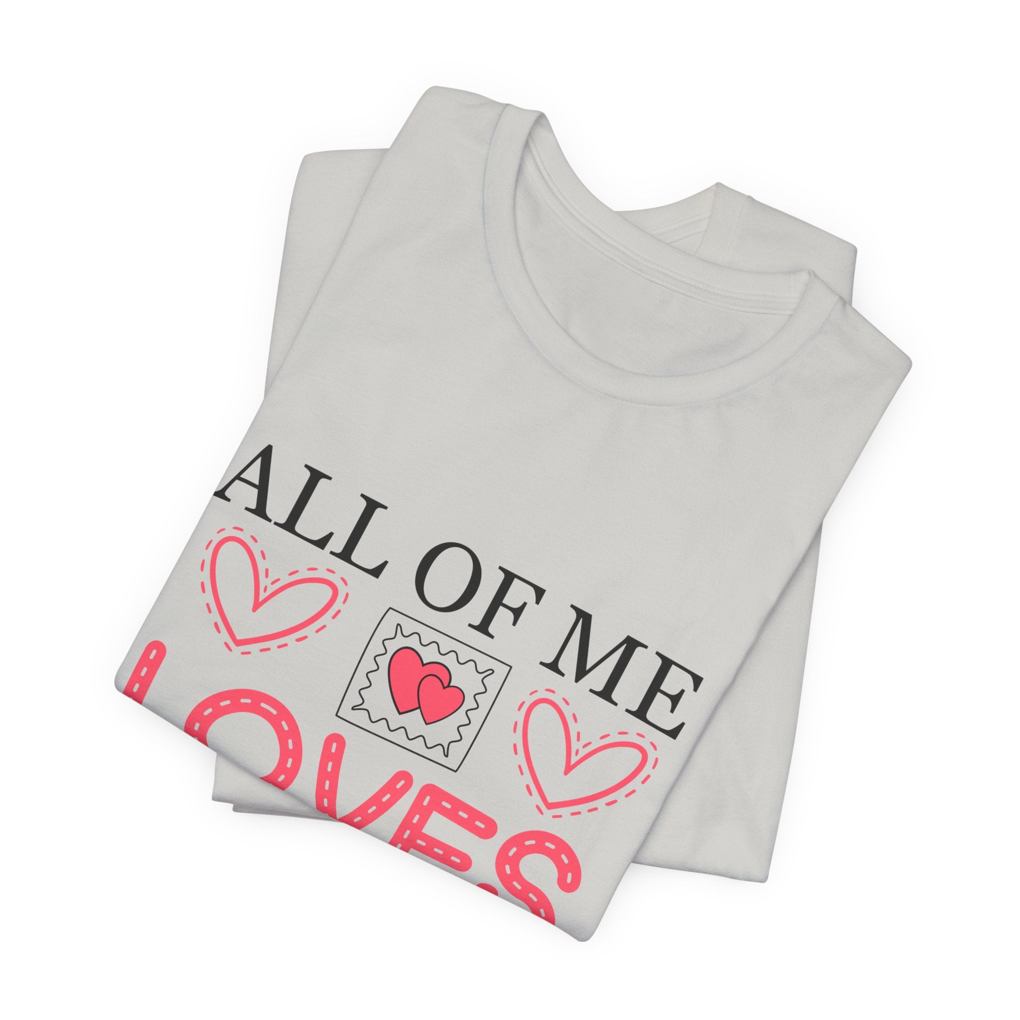 All of Me Loves All of You T-Shirt — Romantic Valentine Heart Tee