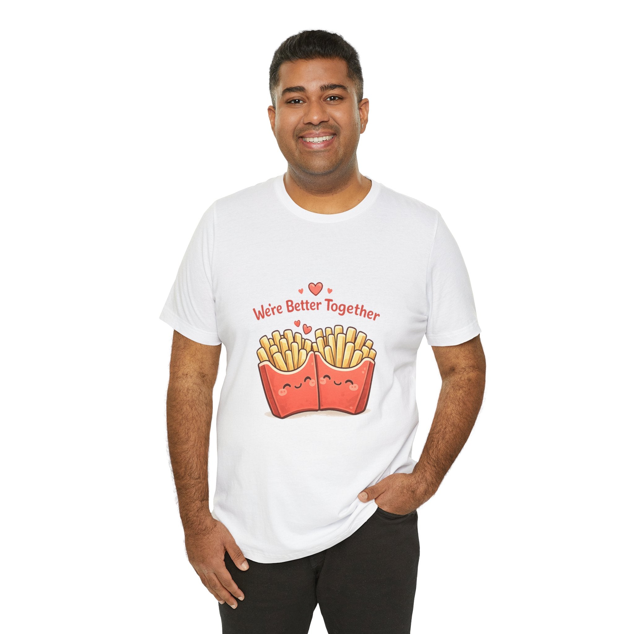 We're Better Together Fries T-Shirt