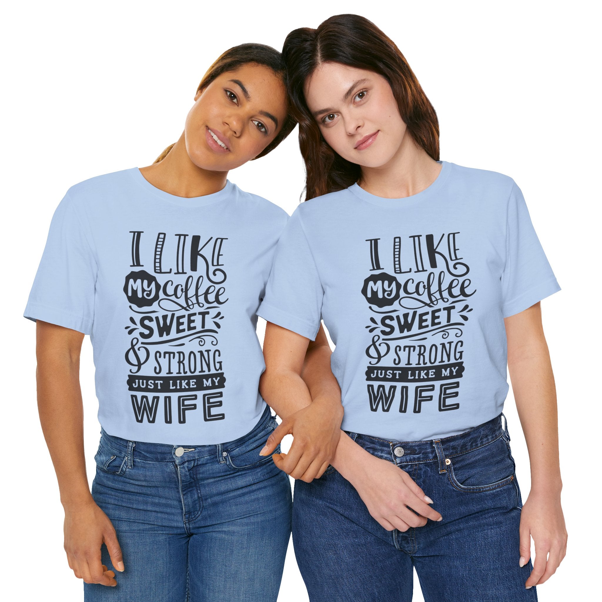 Coffee & Wife T‑Shirt — "I Like My Coffee Sweet & Strong Just Like My Wife"