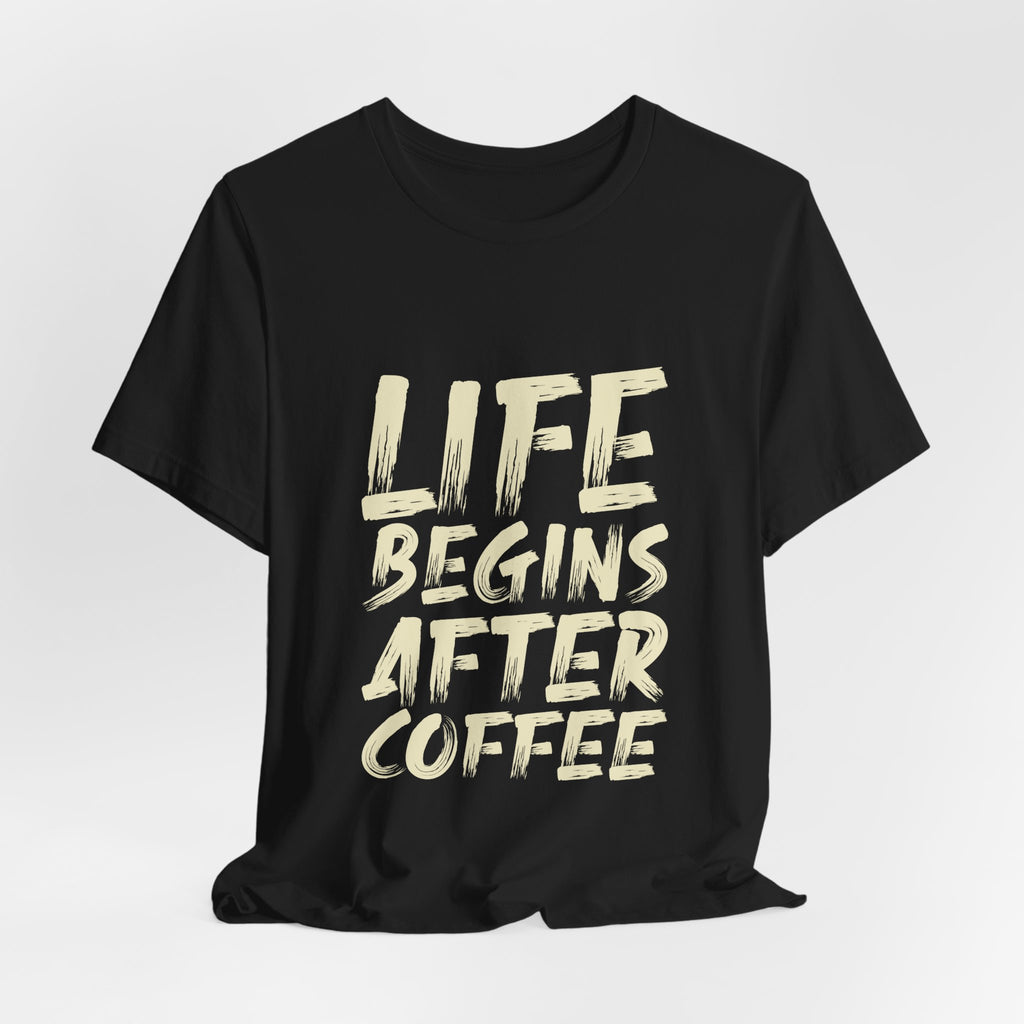 Coffee T-Shirt — "Life Begins After Coffee" Graphic Tee