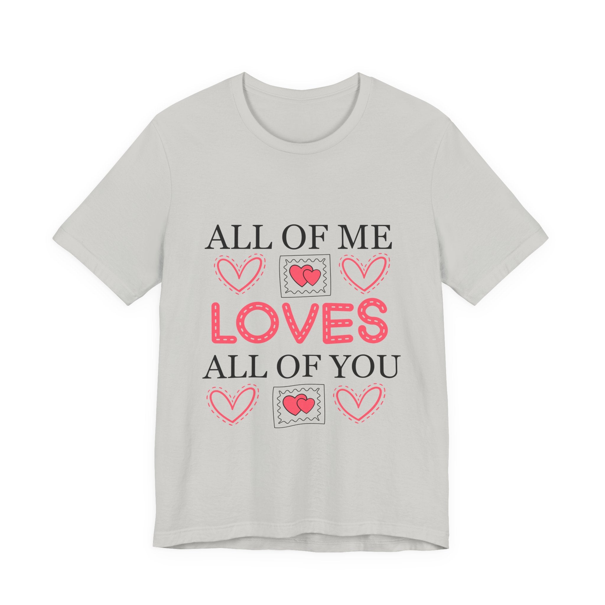 All of Me Loves All of You T-Shirt — Romantic Valentine Heart Tee