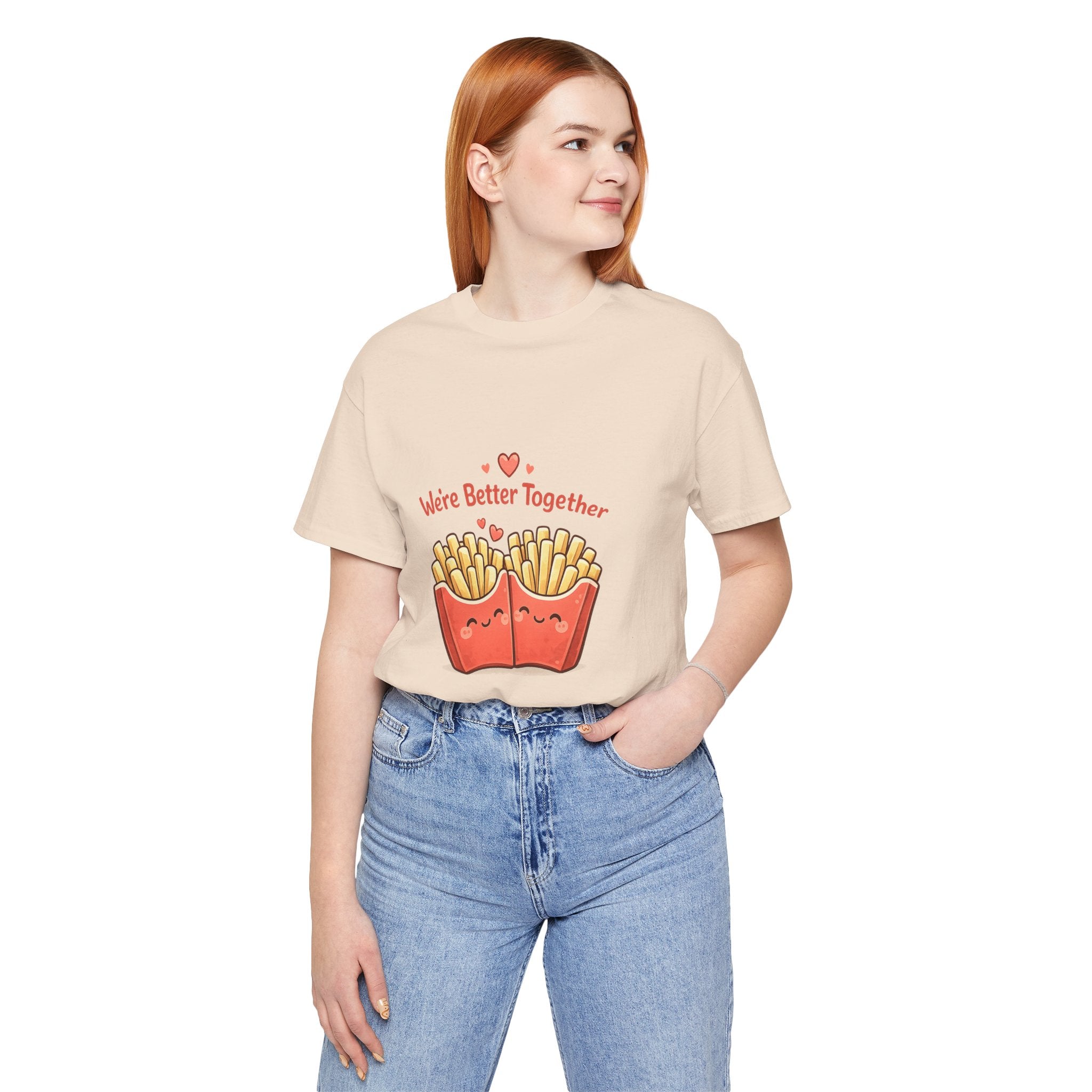 We're Better Together Fries T-Shirt