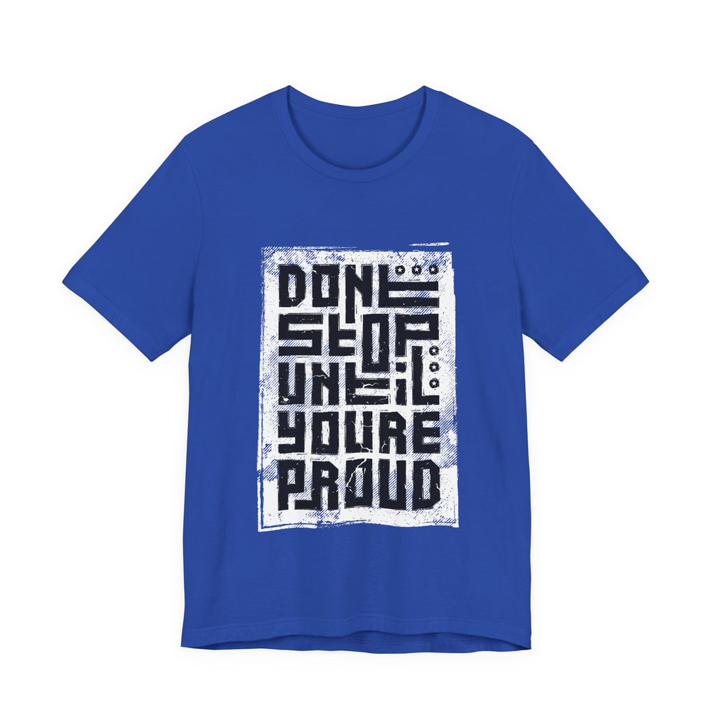 Motivational Tee — "Don't Stop Until You're Proud" Graphic T-Shirt