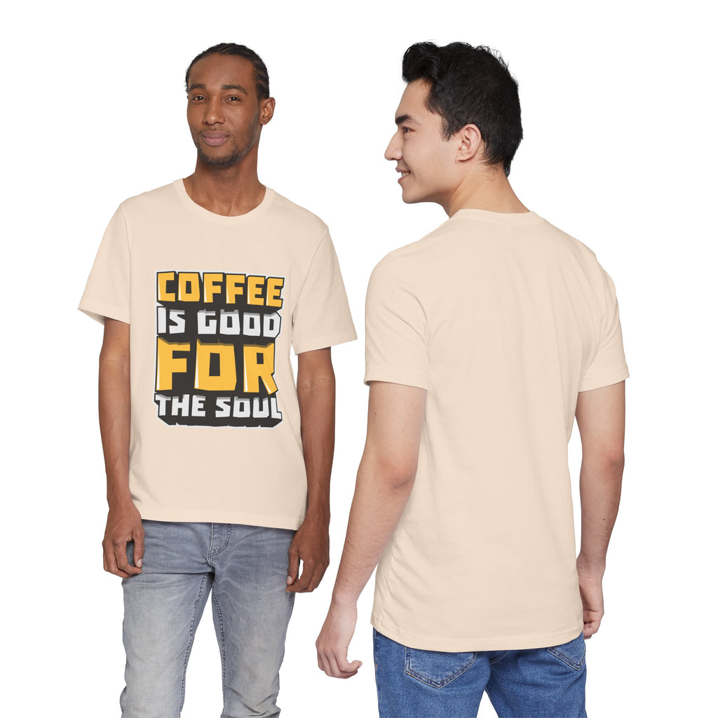 Coffee Is Good For The Soul T-Shirt — Funny Coffee Lover Tee