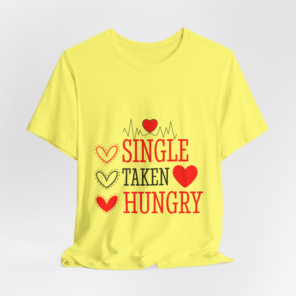 Single Taken Hungry T‑Shirt — Funny Valentine’s Day Graphic Tee