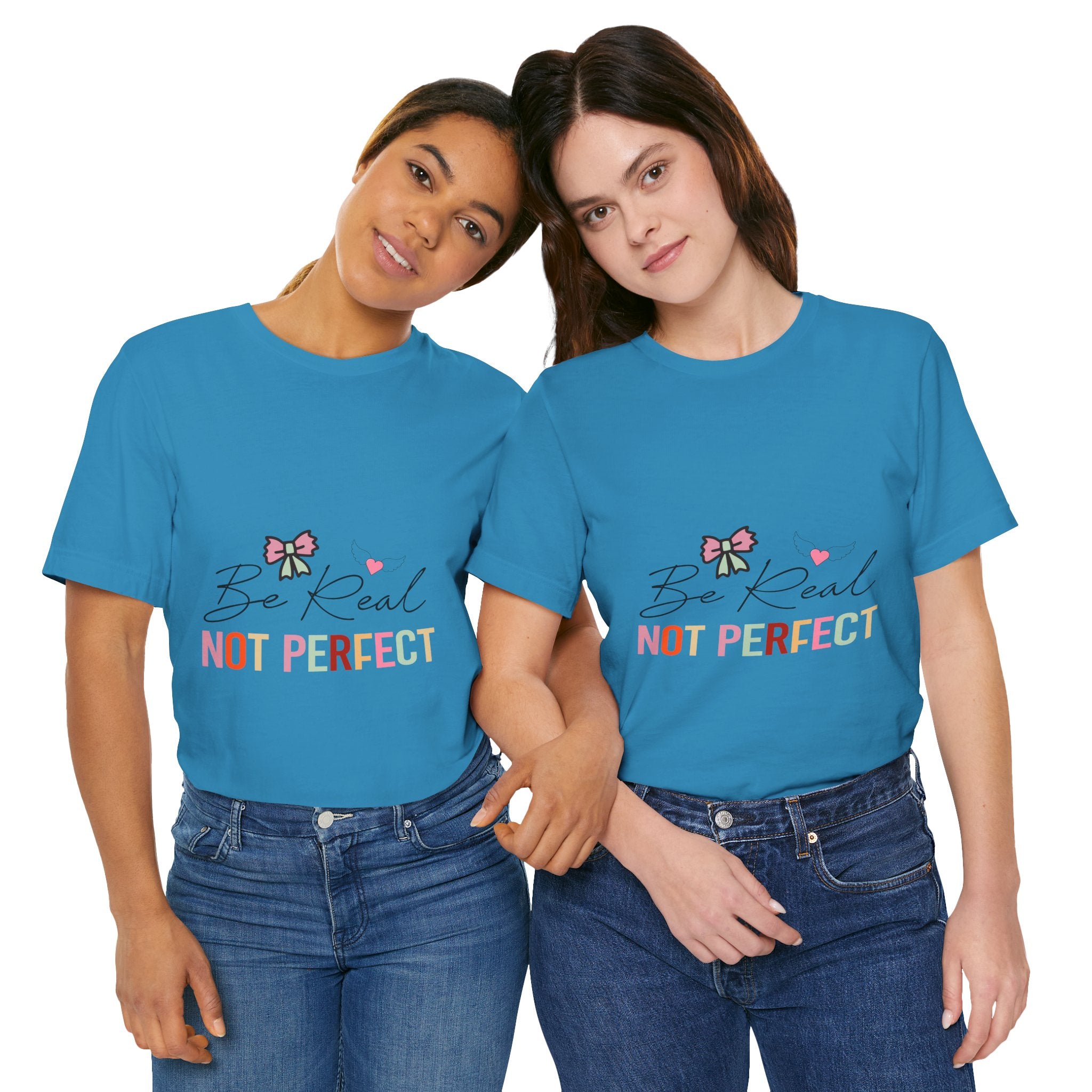 Be Real Not Perfect T-Shirt