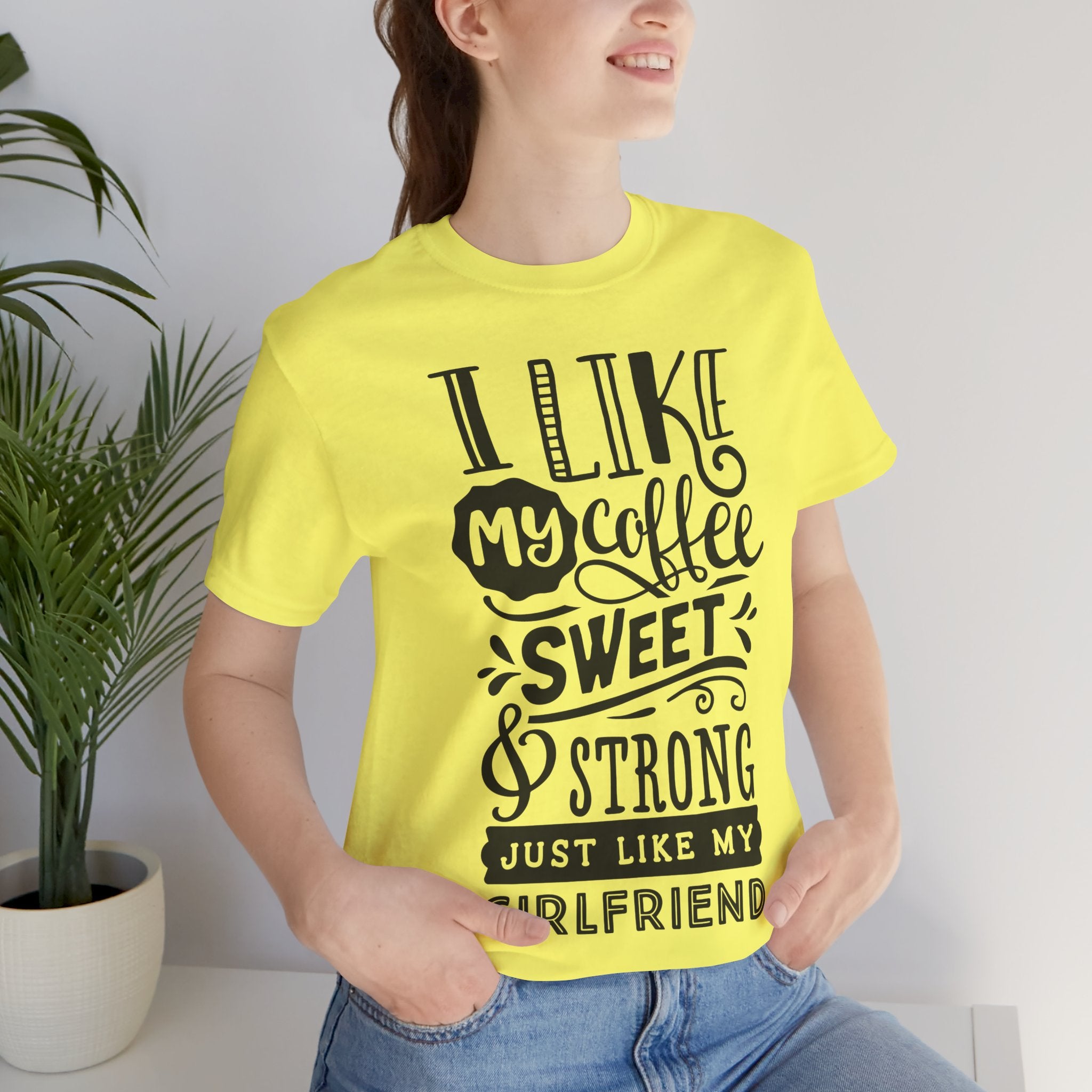 Coffee Sweet & Strong T-Shirt — “I Like My Coffee Sweet & Strong Just Like My Girlfriend”