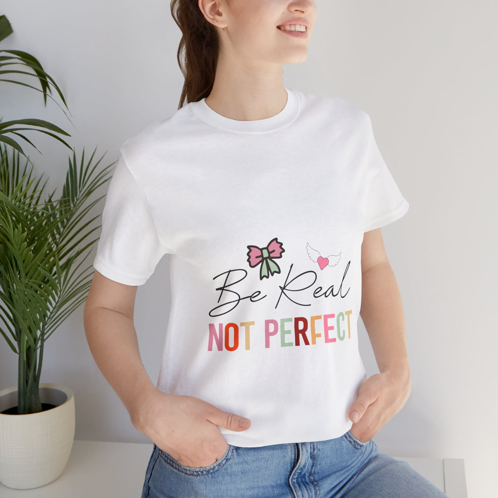 Be Real Not Perfect T-Shirt