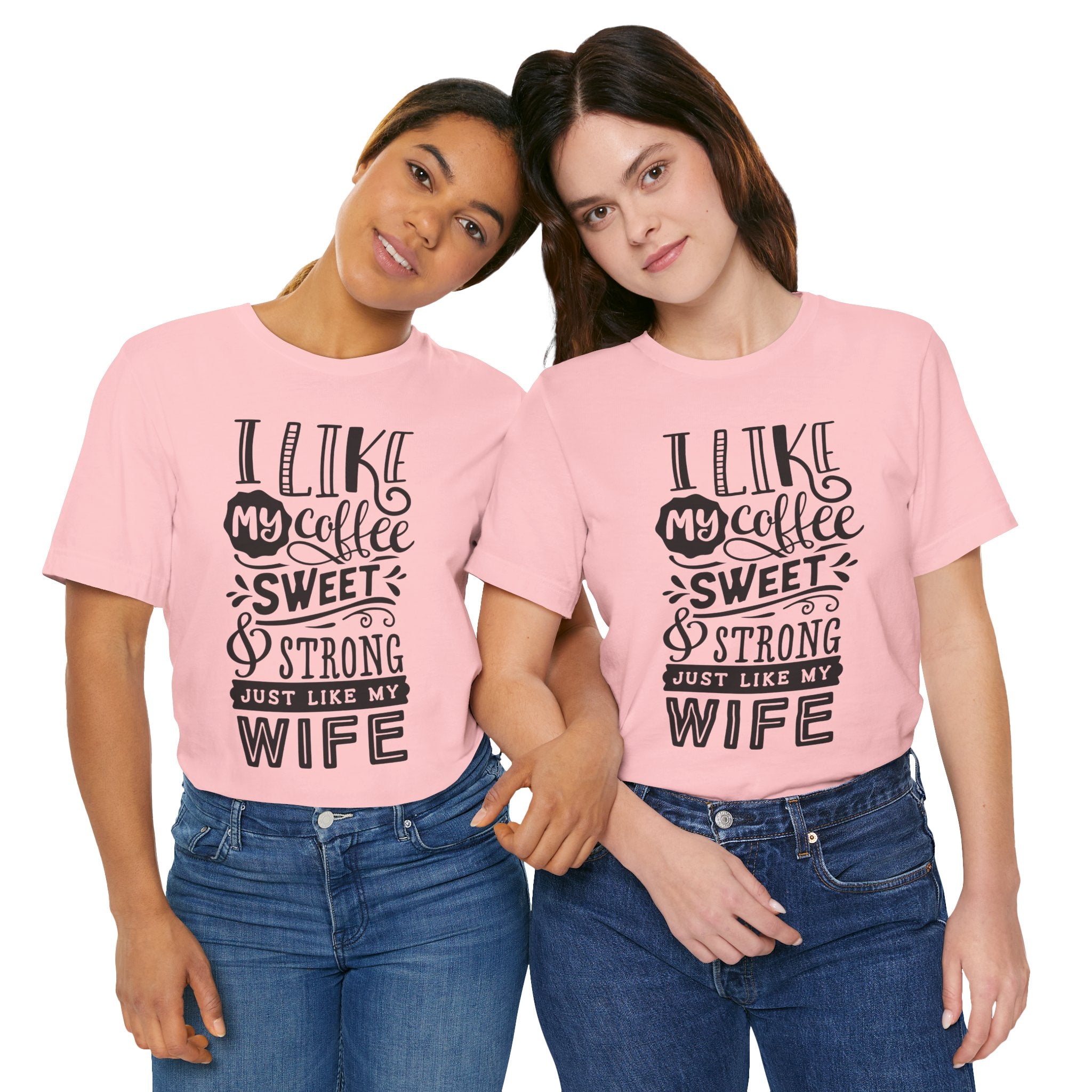 Coffee & Wife T‑Shirt — "I Like My Coffee Sweet & Strong Just Like My Wife"