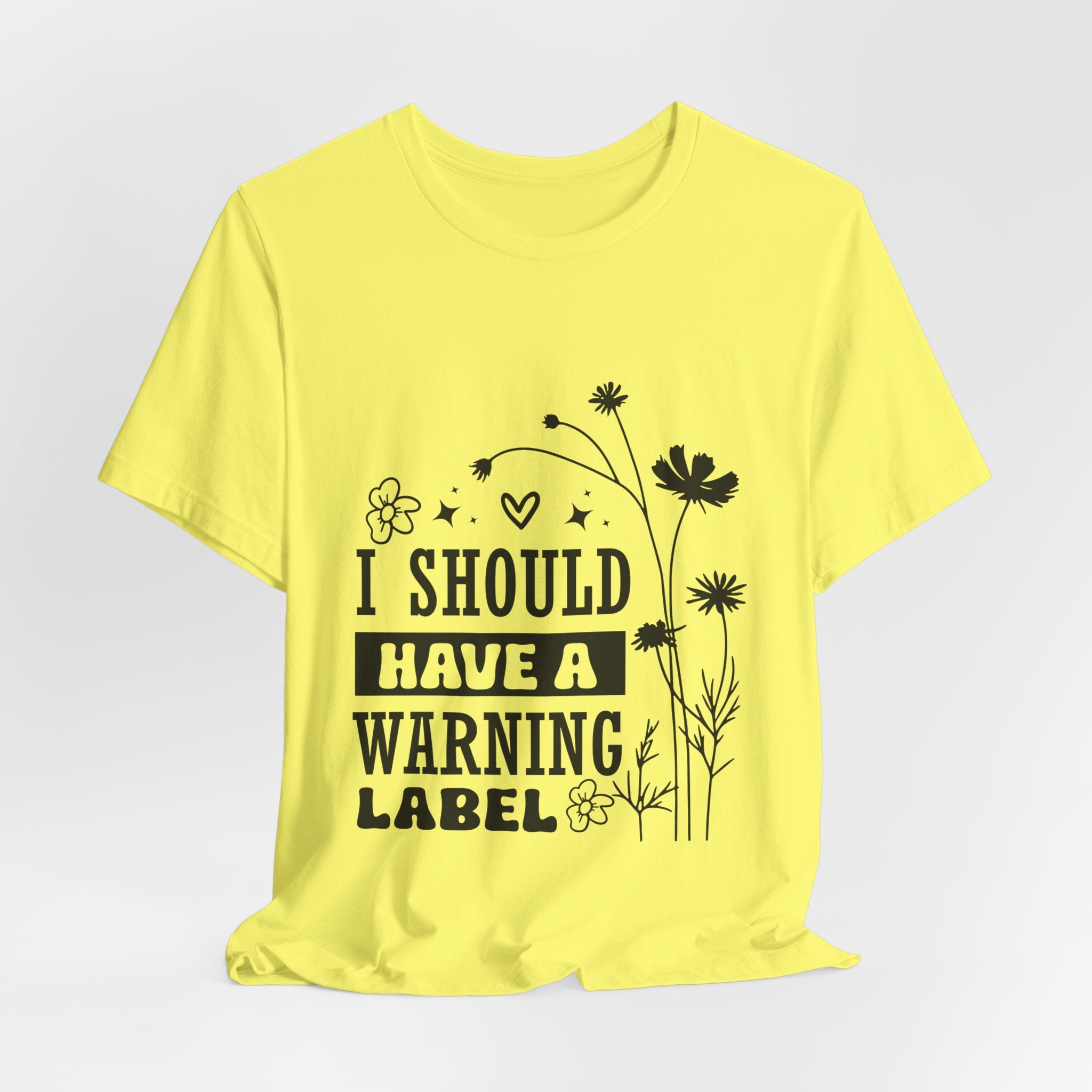 I Should Have a Warning Label T-Shirt — Funny Floral Graphic Tee