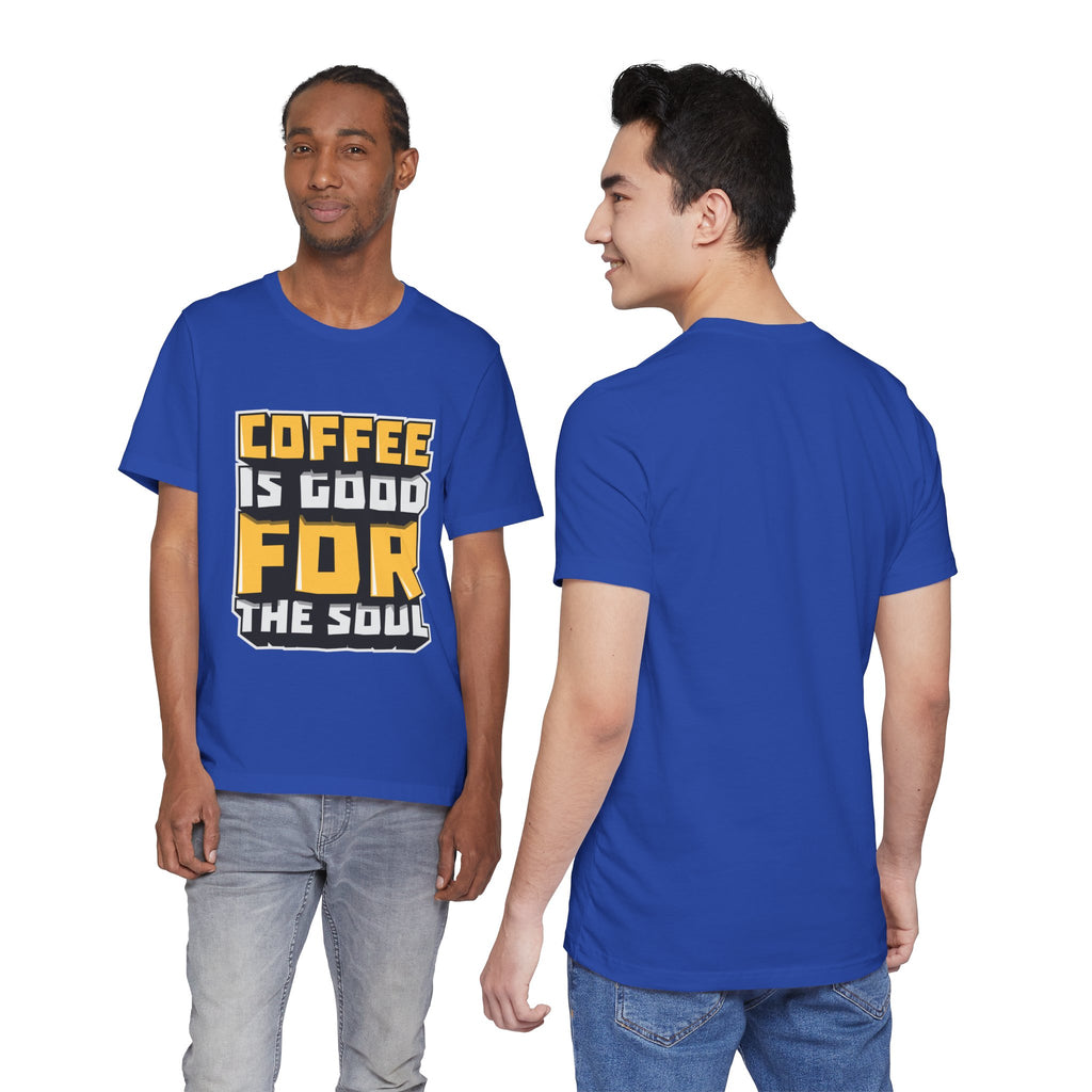 Coffee Is Good For The Soul T-Shirt — Funny Coffee Lover Tee
