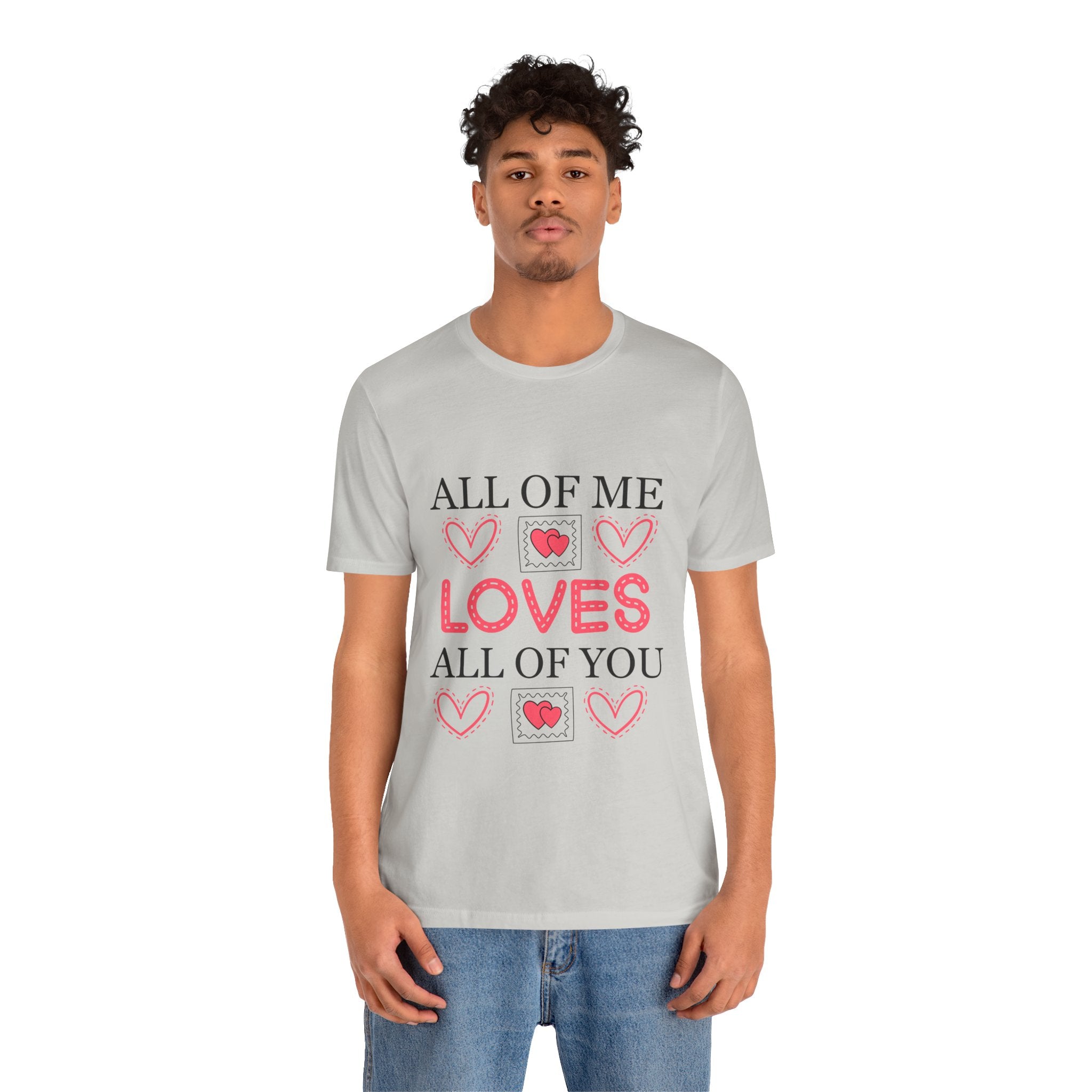 All of Me Loves All of You T-Shirt — Romantic Valentine Heart Tee