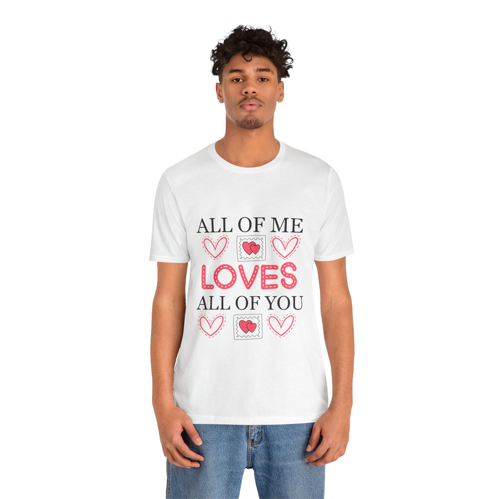 All of Me Loves All of You T-Shirt — Romantic Valentine Heart Tee
